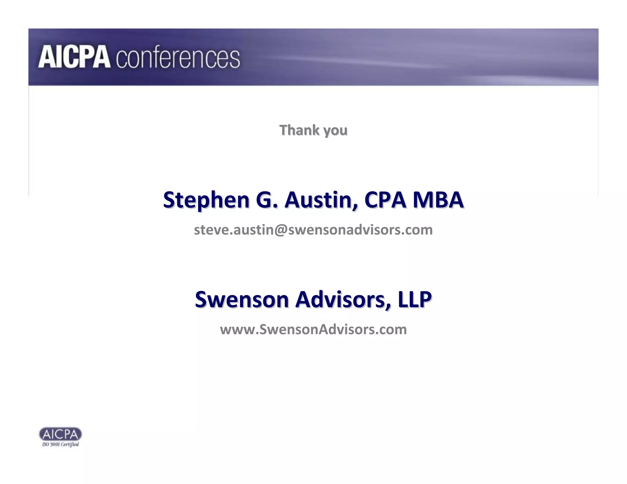 Thank you



Stephen G. Austin, CPA MBA
  steve.austin@swensonadvisors.com



  Swenson Advisors, LLP
     www.SwensonAdvisors.com
 