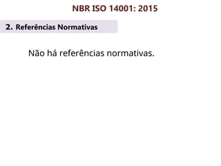 2. Referências Normativas
NBR ISO 14001: 2015
Não há referências normativas.
 