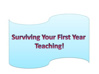 Surviving Your First Year  Teaching! 