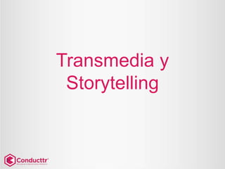 Transmedia y
Storytelling
 