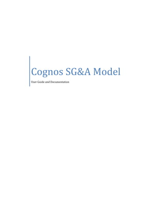 Cognos SG&A Model
User Guide and Documentation
 