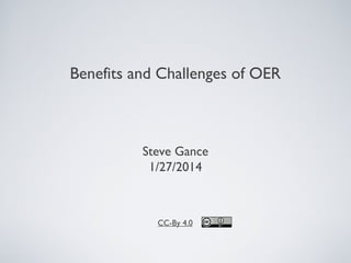 Benefits and Challenges of OER

Steve Gance
1/27/2014

CC-By 4.0

 