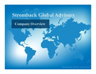 Stromback Global Advisors
 Company Overview




                    Stromback Global Advisors©
 