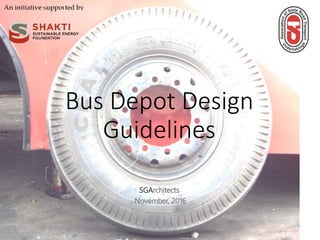 Bus Depot Design
Guidelines
SGArchitects
November, 2016
 