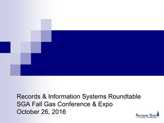 Records & Information Systems Roundtable
SGA Fall Gas Conference & Expo
October 26, 2016
 