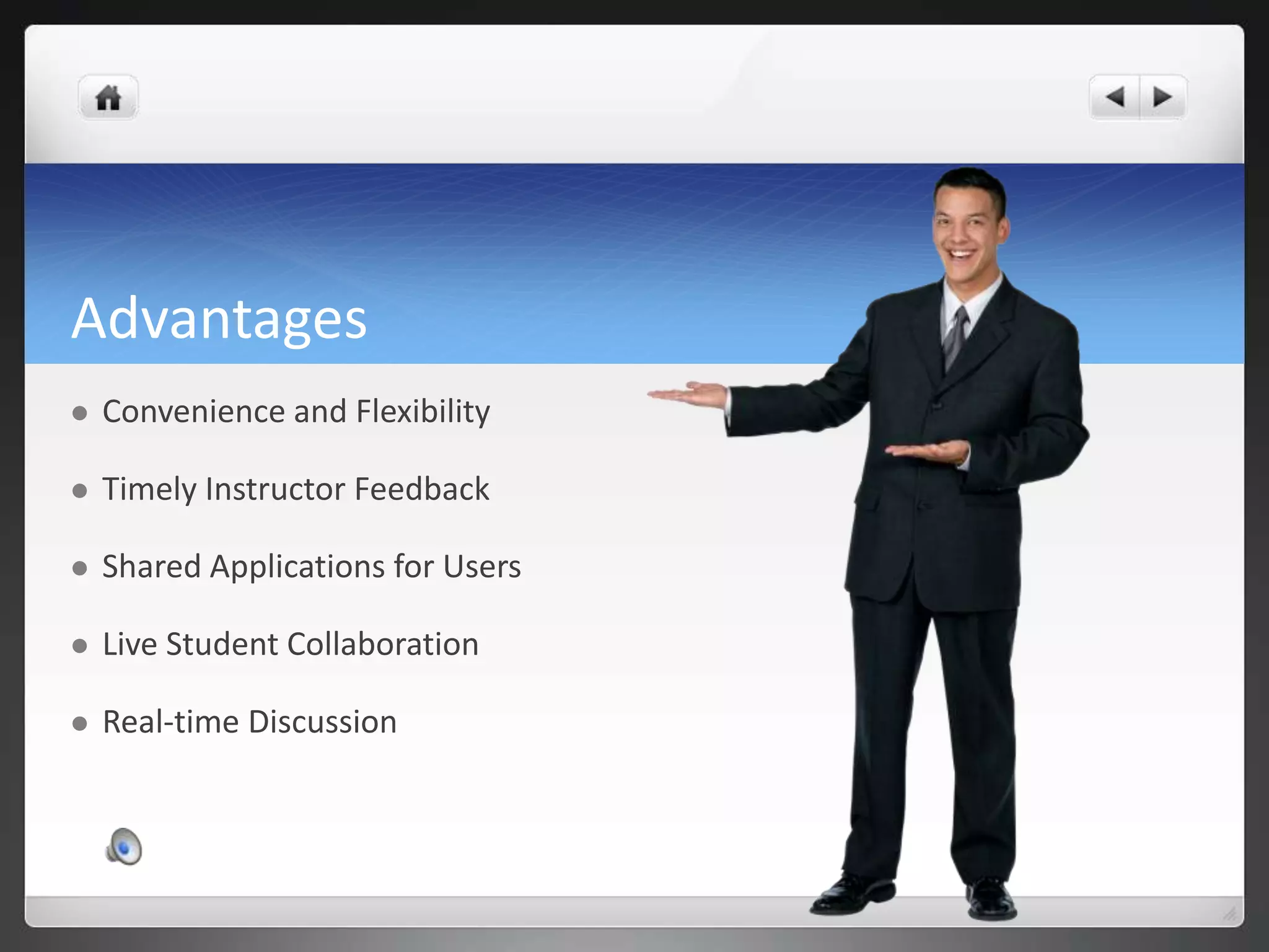 AdvantagesConvenience and FlexibilityTimely Instructor FeedbackShared Applications for UsersLive Student CollaborationReal-time Discussion