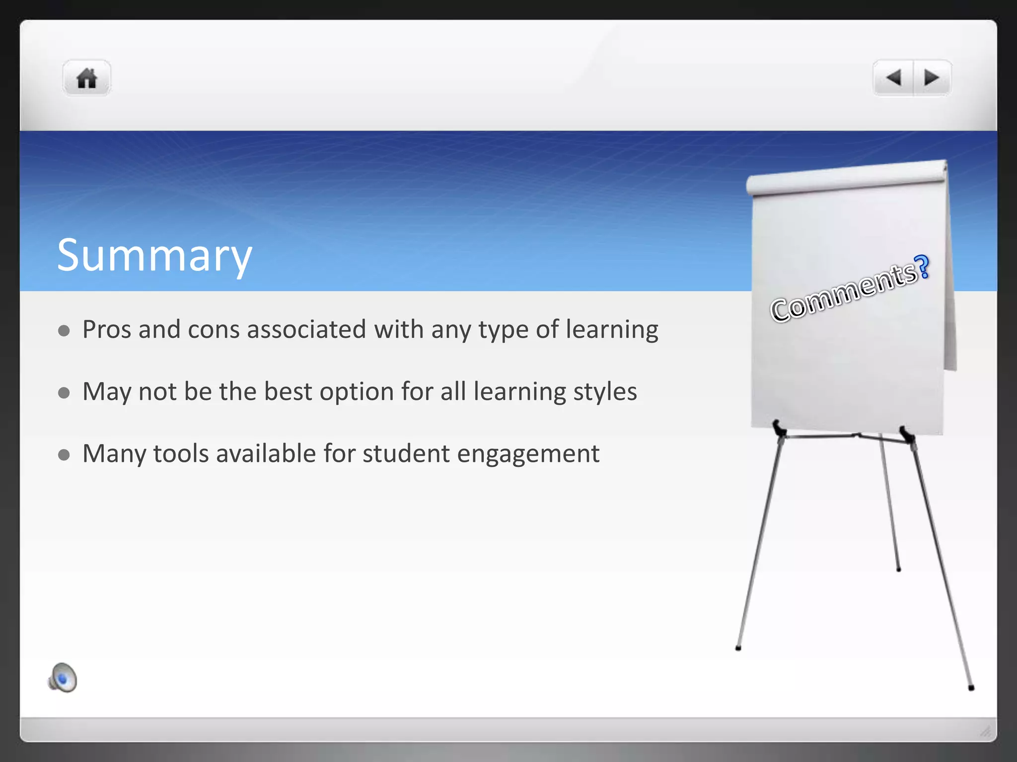 SummaryComments?Pros and cons associated with any type of learningMay not be the best option for all learning stylesMany tools available for student engagement