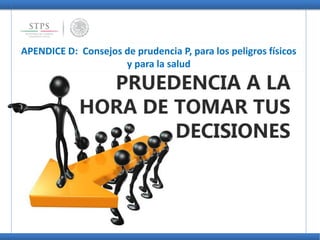 APENDICE D: Consejos de prudencia P, para los peligros físicos
y para la salud
 