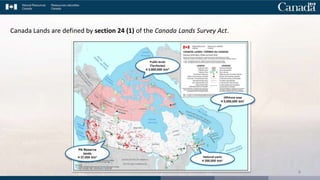 4
Canada Lands are defined by section 24 (1) of the Canada Lands Survey Act.
 