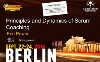 Principles and Dynamics of Scrum 
Coaching 
Ken Power 
@ken_power 
 