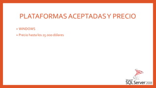 PLATAFORMAS ACEPTADASY PRECIO
• WINDOWS
• Precio hasta los 25.000 dólares
 