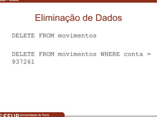 Miguel B. Gonçalves © 2003
SGBD – Oracle 29
Eliminação de Dados
DELETE FROM movimentos
DELETE FROM movimentos WHERE conta =
937261
 