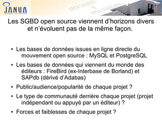 Les SGBD open source viennent d’horizons divers
et n’évoluent pas de la même façon.
●

●

●

●

  ●

Les bases de données ...