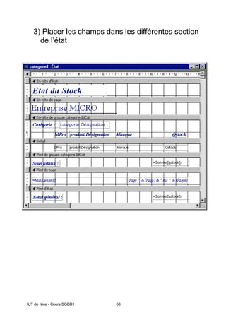 IUT de Nice - Cours SGBD1 68
3) Placer les champs dans les différentes section
de l’état
 