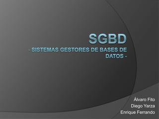 SGBD- Sistemas gestores de bases de datos - Álvaro Fito Diego Yarza Enrique Ferrando 