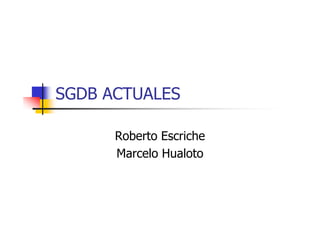 SGDB ACTUALES

      Roberto Escriche
      Marcelo Hualoto
 