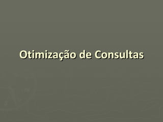 Otimização de Consultas 