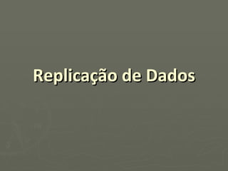 Replicação de Dados 
