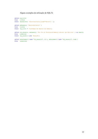 Alguns exemplos de utilização de SQL/X:




                                          22
 