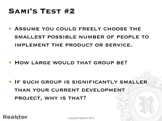 Sami’s Test #2 
• Assume you could freely choose the 
smallest possible number of people to 
implement the product or serv...