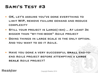 Sami’s Test #3 
• OK, let’s assume you’ve done everything to 
limit WIP, remove failure demand and reduce 
complexity 
• S...