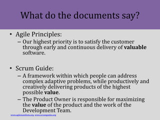 What do the documents say?
• Agile Principles:
– Our highest priority is to satisfy the customer
through early and continu...