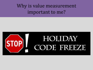 Why is value measurement
important to me?
 