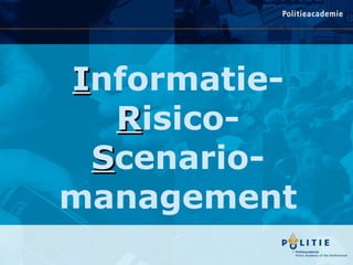 I nformatie- R isico- S cenario- management 