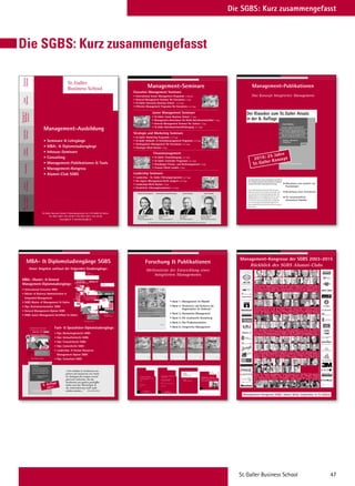 St.Galler Business School 47
Die SGBS: Kurz zusammengefasst
Die SGBS: Kurz zusammengefasst
St.Galler
Business School
Management-Ausbildung
• Seminare  Lehrgänge
• Diplomstudiengänge
• Inhouse-Seminare
• Consulting
• Management-Publikationen  Tools
• Management-Kongress
• Alumni-Club SGBS
Studiengänge
Inhouse
SchulungenConsulting
Finanz-
Seminare
Leadership
Seminare
Strategie
Marketing
Seminare
Junior
Seminare
Executive
Seminare
St. Galler Business School • Rosenbergstrasse 36 • CH-9000 St. Gallen
Tel. 0041 (0)71 225 40 80 • Fax 0041 (0)71 225 40 89
www.sgbs.com • seminare@sgbs.com
MBA-Diplom-
St.Galler
Business School
• Seminare  Lehrgänge
• MBA-  Diplomstudiengänge
• Inhouse-Seminare
• Consulting
• Management-Publikationen  Tools
• Management-Kongress
• Alumni-Club SGBS
St.Galler Business School • Rosenbergstrasse 36 • CH-9000 St.Gallen
Tel. 0041 (0)71 225 40 80 • Fax 0041 (0)71 225 40 89
www.sgbs.ch • seminare@sgbs.ch
Management-Ausbildung
Strategie und Marketing Seminare
• St.Galler Marketing Programm 2x4 Tage
• St.Galler Verkaufs-  Vertriebsmanagement Programm 2x4 Tage
• Strategisches Management für Executives 2x4 Tage
• Strategie-Week Boston 5 Tage
Junior Management Seminare
• St.Galler Junior Business School 11 Tage
• Management-Intensivkurs für Nicht-Betriebswirtschafter 7 Tage
• General Management Seminar für Juniors 5 Tage
• St.Galler Betriebswirtschaftslehrgang 3x4 Tage
Executive Management Seminare
• International Senior Management Programm 3 Wochen
• General Management Seminar für Executives 4 Tage
• St.Galler Executive Business School 2x5 Tage
• Effective Management Programm für Executives 2x4 Tage
Finanzmanagement
• St.Galler Finanzlehrgang 2x4 Tage
• St.Galler Controller Programm 3x4 Tage
• Grundlagen Finanz- und Rechnungswesen 4 Tage
• Finance-Week London 4 Tage
Leadership Seminare
• Leadership - St. Galler Führungsprogramm 2x4 Tage
• Die eigene Management-Kraft steigern 2x4 Tage
• Leadership-Week Boston 5 Tage
• Persönliche Führungskompetenz 2x4 Tage
Management-Seminare
Wissenschaftliche Gesamtleitung
Prof. Dr.
. @sgbs.com
Die Seminare  Lehrgänge stehen
unter der wissenschaftlichen
Leitung von Prof. Dr. Robert
.
Der Dozentenstab vereinigt
Persönlichkeiten aus Wissen-
schaft, Managementberatung
und Praxis.
Christian Abegglen
Dr. oec. HSG
christian.abegglen@sgbs.com
Peter Zehnder
lic.rer.pol.
peter.zehnder@sgbs.com
Director ConsultingPräsident des Verwaltungsrates
Robert Neumann
robert neumann
Neumann
Strategie und Marketing Seminare
• St.Galler Marketing Programm 2x4 Tage
• St.Galler Verkaufs-  Vertriebsmanagement Programm 2x4 Tage
• Strategisches Management für Executives 2x4 Tage
• Strategie-Week Boston 5 Tage
Junior Management Seminare
• St.Galler Junior Business School 11 Tage
• Management-Intensivkurs für Nicht-Betriebswirtschafter 7 Tage
• General Management Seminar für Juniors 5 Tage
• St.Galler Betriebswirtschaftslehrgang 3x4 Tage
Executive Management Seminare
• International Senior Management Programm 3 Wochen
• General Management Seminar für Executives 4 Tage
• St.Galler Executive Business School 2x5 Tage
• Effective Management Programm für Executives 2x4 Tage
Finanzmanagement
• St.Galler Finanzlehrgang 2x4 Tage
• St.Galler Controller Programm 3x4 Tage
• Grundlagen Finanz- und Rechnungswesen 4 Tage
• Finance-Week London 4 Tage
Leadership Seminare
• Leadership - St. Galler Führungsprogramm 2x4 Tage
• Die eigene Management-Kraft steigern 2x4 Tage
• Leadership-Week Boston 5 Tage
• Persönliche Führungskompetenz 2x4 Tage
Management-Seminare
Wissenschaftliche Gesamtleitung
Prof. Dr.
. @sgbs.com
Die Seminare  Lehrgänge stehen
unter der wissenschaftlichen
Leitung von Prof. Dr. Robert
.
Der Dozentenstab vereinigt
Persönlichkeiten aus Wissen-
schaft, Managementberatung
und Praxis.
Christian Abegglen
Dr. oec. HSG
christian.abegglen@sgbs.com
Peter Zehnder
lic.rer.pol.
peter.zehnder@sgbs.com
Director ConsultingPräsident des Verwaltungsrates
Robert Neumann
robert neumann
Neumann
MBA-  Diplomstudiengänge SGBS
Unser Angebot umfasst die folgenden Studiengänge:
MBA-, Master-  General
Management-Diplomstudiengänge:
• International Executive MBA
• Master of Business Administration in
Integrated Management
• SGBS Master of Management St.Gallen
• Dipl. Betriebswirtschafter SGBS
• General Management-Diplom SGBS
• SGBS Junior Management-Zertifikat St.Gallen
Diplomstudiengänge SGBS
Master-  General Management-
Diplomstudiengänge:
• SGBS Master of Management St.Gallen
• Dipl. Betriebswirtschafter SGBS
• General Management-Diplom SGBS
• SGBS Junior Management-
Zertifikat St.Gallen
Unser Angebot umfasst die folgenden Studiengänge:
Fach-  Spezialistendiplome:
• Dipl. Marketingleiter/in SGBS
• Dipl. Verkaufsleiter/in SGBS
• Dipl. Finanzleiter/in SGBS
• Dipl. Controller/in SGBS
• Leadership-  Human Resources
Management-Diplom SGBS
• Dipl. Consultant SGBS
«Wir arbeiten in Strukturen von
gestern mit Ressourcen von Heute
an Strategien für morgen vorwie-
gend mit Menschen, die die
Strukturen von gestern geschaffen
haben und das Übermorgen in
der Unternehmung nicht mehr
erleben werden.»
St.Galler Business School
Diplomausbildung
2007–2008
Master Diplome
St.Gallen
Dipl. Consultant SGBS
Die Diplomlehrgänge der St.Galler Business School
– Anspruchsvolle und praxisnahe Aus-  Weiterbildung
– Diplomabschluss SGBS
– Basierend auf dem bewährten St.Galler Management-
Konzept
– Wissenschaftliche Leitung Prof. (emer.) Dr. Dres. h.c.
Knut Bleicher
Master Diplome
St.Gallen
General Management-
Diplom SGBS
Die Diplomlehrgänge der St.Galler Business School
– Anspruchsvolle und praxisnahe Aus-  Weiterbildung
– Diplomabschluss SGBS
– Basierend auf dem bewährten St.Galler Management-
Konzept
– Wissenschaftliche Leitung Prof. (emer.) Dr. Dres. h.c.
Knut Bleicher
St.Galler Business School
Diplomausbildung
2007–2008
8. Auﬂage
2011
(Knut Bleicher)
Fach-  Spezialisten-Diplomstudiengänge:
• Dipl. Marketingleiter/in SGBS
• Dipl. Verkaufsleiter/in SGBS
• Dipl. Finanzleiter/in SGBS
• Dipl. Controller/in SGBS
• Leadership-  Human Resources
Management-Diplom SGBS
• Dipl. Consultant SGBS
International
Executive MBA 2016-17
St.Galler
Business School
PRAXISARBEIT
BOSTON
LONDON
St.Galler
Business School
MBA
St.Galler
Business School
FERNSTUDIEN-
MODULE
Master of Business
Administration (MBA)
2016-17
www.sgbs.ch/mba
Dipl. Betriebswirtschafter/in
SGBS®
St. Galler Business School
DIPLOMAUSBILDUNGEN FÜR MANAGER/INNEN
Master Diplome St.Gallen
Nächste Studienbeginne:
Die Diplomlehrgänge der St.Galler Business School
– Anspruchsvolle und praxisnahe Aus-  Weiterbildung
– Diplomabschluss SGBS
– Basierend auf dem bewährten St.Galler Management-
Konzept
– Unter Wissenschaftlicher Leitung der St.Galler Business School
2016-17
4. Januar 2016
4. April 2016
4. Juli 2016
3. Oktober 2016
Dipl. Marketingleiter/in
SGBS®
St. Galler Business School
DIPLOMAUSBILDUNGEN FÜR MANAGER/INNEN
Master Diplome St.Gallen
Nächste Studienbeginne:
Die Diplomlehrgänge der St.Galler Business School
– Anspruchsvolle und praxisnahe Aus-  Weiterbildung
– Diplomabschluss SGBS
– Basierend auf dem bewährten St.Galler Management-
Konzept
– Unter Wissenschaftlicher Leitung der St.Galler Business School
Alternat
iv als Einstieg
:
Marketi
ng- und Vertrieb
s-
manage
ment-Ze
rtifikat
St.Gallen
2016-17
6. Juli 2015
5. Oktober 2015
4. Januar 2016
4. April 2016
Strategie und Marketing Seminare
• St.Galler Marketing Programm 2x4 Tage
• St.Galler Verkaufs-  Vertriebsmanagement Programm 2x4 Tage
• Strategisches Management für Executives 2x4 Tage
• Strategie-Week Boston 5 Tage
Junior Management Seminare
• St.Galler Junior Business School 11 Tage
• Management-Intensivkurs für Nicht-Betriebswirtschafter 7 Tage
• General Management Seminar für Juniors 5 Tage
• St.Galler Betriebswirtschaftslehrgang 3x4 Tage
Executive Management Seminare
• International Senior Management Programm 3 Wochen
• General Management Seminar für Executives 4 Tage
• St.Galler Executive Business School 2x5 Tage
• Effective Management Programm für Executives 2x4 Tage
Finanzmanagement
• St.Galler Finanzlehrgang 2x4 Tage
• St.Galler Controller Programm 3x4 Tage
• Grundlagen Finanz- und Rechnungswesen 4 Tage
• Finance-Week London 4 Tage
Leadership Seminare
• Leadership - St. Galler Führungsprogramm 2x4 Tage
• Die eigene Management-Kraft steigern 2x4 Tage
• Leadership-Week Boston 5 Tage
• Persönliche Führungskompetenz 2x4 Tage
Management-Seminare
Wissenschaftliche Gesamtleitung
Prof. Dr.
. @sgbs.com
Die Seminare  Lehrgänge stehen
unter der wissenschaftlichen
Leitung von Prof. Dr. Robert
.
Der Dozentenstab vereinigt
Persönlichkeiten aus Wissen-
schaft, Managementberatung
und Praxis.
Christian Abegglen
Dr. oec. HSG
christian.abegglen@sgbs.com
Peter Zehnder
lic.rer.pol.
peter.zehnder@sgbs.com
Director ConsultingPräsident des Verwaltungsrates
Robert Neumann
robert neumann
Neumann
Strategie und Marketing Seminare
• St.Galler Marketing Programm 2x4 Tage
• St.Galler Verkaufs-  Vertriebsmanagement Programm 2x4 Tage
• Strategisches Management für Executives 2x4 Tage
• Strategie-Week Boston 5 Tage
Junior Management Seminare
• St.Galler Junior Business School 11 Tage
• Management-Intensivkurs für Nicht-Betriebswirtschafter 7 Tage
• General Management Seminar für Juniors 5 Tage
• St.Galler Betriebswirtschaftslehrgang 3x4 Tage
Executive Management Seminare
• International Senior Management Programm 3 Wochen
• General Management Seminar für Executives 4 Tage
• St.Galler Executive Business School 2x5 Tage
• Effective Management Programm für Executives 2x4 Tage
Finanzmanagement
• St.Galler Finanzlehrgang 2x4 Tage
• St.Galler Controller Programm 3x4 Tage
• Grundlagen Finanz- und Rechnungswesen 4 Tage
• Finance-Week London 4 Tage
Leadership Seminare
• Leadership - St. Galler Führungsprogramm 2x4 Tage
• Die eigene Management-Kraft steigern 2x4 Tage
• Leadership-Week Boston 5 Tage
• Persönliche Führungskompetenz 2x4 Tage
Management-Seminare
Wissenschaftliche Gesamtleitung
Prof. Dr.
. @sgbs.com
Die Seminare  Lehrgänge stehen
unter der wissenschaftlichen
Leitung von Prof. Dr. Robert
.
Der Dozentenstab vereinigt
Persönlichkeiten aus Wissen-
schaft, Managementberatung
und Praxis.
Christian Abegglen
Dr. oec. HSG
christian.abegglen@sgbs.com
Peter Zehnder
lic.rer.pol.
peter.zehnder@sgbs.com
Director ConsultingPräsident des Verwaltungsrates
Robert Neumann
robert neumann
Neumann
Strategie und Marketing Seminare
• St.Galler Marketing Programm 2x4 Tage
• St.Galler Verkaufs-  Vertriebsmanagement Programm 2x4 Tage
• Strategisches Management für Executives 2x4 Tage
• Strategie-Week Boston 5 Tage
Junior Management Seminare
• St.Galler Junior Business School 11 Tage
• Management-Intensivkurs für Nicht-Betriebswirtschafter 7 Tage
• General Management Seminar für Juniors 5 Tage
• St.Galler Betriebswirtschaftslehrgang 3x4 Tage
Executive Management Seminare
• International Senior Management Programm 3 Wochen
• General Management Seminar für Executives 4 Tage
• St.Galler Executive Business School 2x5 Tage
• Effective Management Programm für Executives 2x4 Tage
Finanzmanagement
• St.Galler Finanzlehrgang 2x4 Tage
• St.Galler Controller Programm 3x4 Tage
• Grundlagen Finanz- und Rechnungswesen 4 Tage
• Finance-Week London 4 Tage
Leadership Seminare
• Leadership - St. Galler Führungsprogramm 2x4 Tage
• Die eigene Management-Kraft steigern 2x4 Tage
• Leadership-Week Boston 5 Tage
• Persönliche Führungskompetenz 2x4 Tage
Management-Seminare
Wissenschaftliche Gesamtleitung
Prof. Dr.
. @sgbs.com
Die Seminare  Lehrgänge stehen
unter der wissenschaftlichen
Leitung von Prof. Dr. Robert
.
Der Dozentenstab vereinigt
Persönlichkeiten aus Wissen-
schaft, Managementberatung
und Praxis.
Christian Abegglen
Dr. oec. HSG
christian.abegglen@sgbs.com
Peter Zehnder
lic.rer.pol.
peter.zehnder@sgbs.com
Director ConsultingPräsident des Verwaltungsrates
Robert Neumann
robert neumann
Neumann
Präsident des Verwaltungsrates Wissenschaftliche Leitung MBA-Programme Director Consulting Director Consulting
Christian Abegglen
Dr.oec.HSG
christian.abegglen@sgbs.ch
Robert Neumann
Prof. Dr.
robert.neumann@sgbs.ch
Peter Zehnder
lic.rer.pol
peter.zehnder@sgbs.ch
Andreas Rippberger
Dipl. Betr.-Wirt.
andreas.rippberger@sgbs.ch
Der Dozentenstab vereinigt Persönlichkeiten aus Wissenschaft, Managementberatung und Praxis.
Strategie und Marketing Seminare
• St.Galler Marketing Programm 2x4 Tage
• St.Galler Verkaufs-  Vertriebsmanagement Programm 2x4 Tage
• Strategisches Management für Executives 2x4 Tage
• Strategie-Week Boston 5 Tage
Junior Management Seminare
• St.Galler Junior Business School 11 Tage
• Management-Intensivkurs für Nicht-Betriebswirtschafter 7 Tage
• General Management Seminar für Juniors 5 Tage
• St.Galler Betriebswirtschaftslehrgang 3x4 Tage
Executive Management Seminare
• International Senior Management Programm 3 Wochen
• General Management Seminar für Executives 4 Tage
• St.Galler Executive Business School 2x5 Tage
• Effective Management Programm für Executives 2x4 Tage
Finanzmanagement
• St.Galler Finanzlehrgang 2x4 Tage
• St.Galler Controller Programm 3x4 Tage
• Grundlagen Finanz- und Rechnungswesen 4 Tage
• Finance-Week London 4 Tage
Leadership Seminare
• Leadership - St. Galler Führungsprogramm 2x4 Tage
• Die eigene Management-Kraft steigern 2x4 Tage
• Leadership-Week Boston 5 Tage
• Persönliche Führungskompetenz 2x4 Tage
Management-Seminare
Wissenschaftliche Gesamtleitung
Prof. Dr.
. @sgbs.com
Die Seminare  Lehrgänge stehen
unter der wissenschaftlichen
Leitung von Prof. Dr. Robert
.
Der Dozentenstab vereinigt
Persönlichkeiten aus Wissen-
schaft, Managementberatung
und Praxis.
Christian Abegglen
Dr. oec. HSG
christian.abegglen@sgbs.com
Peter Zehnder
lic.rer.pol.
peter.zehnder@sgbs.com
Director ConsultingPräsident des Verwaltungsrates
Robert Neumann
robert neumann
Neumann
Strategie und Marketing Seminare
• St.Galler Marketing Programm 2x4 Tage
• St.Galler Verkaufs-  Vertriebsmanagement Programm 2x4 Tage
• Strategisches Management für Executives 2x4 Tage
• Strategie-Week Boston 5 Tage
Junior Management Seminare
• St.Galler Junior Business School 11 Tage
• Management-Intensivkurs für Nicht-Betriebswirtschafter 7 Tage
• General Management Seminar für Juniors 5 Tage
• St.Galler Betriebswirtschaftslehrgang 3x4 Tage
Executive Management Seminare
• International Senior Management Programm 3 Wochen
• General Management Seminar für Executives 4 Tage
• St.Galler Executive Business School 2x5 Tage
• Effective Management Programm für Executives 2x4 Tage
Finanzmanagement
• St.Galler Finanzlehrgang 2x4 Tage
• St.Galler Controller Programm 3x4 Tage
• Grundlagen Finanz- und Rechnungswesen 4 Tage
• Finance-Week London 4 Tage
Leadership Seminare
• Leadership - St. Galler Führungsprogramm 2x4 Tage
• Die eigene Management-Kraft steigern 2x4 Tage
• Leadership-Week Boston 5 Tage
• Persönliche Führungskompetenz 2x4 Tage
Management-Seminare
Wissenschaftliche Gesamtleitung
Prof. Dr.
. @sgbs.com
Die Seminare  Lehrgänge stehen
unter der wissenschaftlichen
Leitung von Prof. Dr. Robert
.
Der Dozentenstab vereinigt
Persönlichkeiten aus Wissen-
schaft, Managementberatung
und Praxis.
Christian Abegglen
Dr. oec. HSG
christian.abegglen@sgbs.com
Peter Zehnder
lic.rer.pol.
peter.zehnder@sgbs.com
Director ConsultingPräsident des Verwaltungsrates
Robert Neumann
robert neumann
Neumann
Forschung  Publikationen
Meilensteine der Entwicklung eines
Integrierten Managements
Swiridoff
Knut Bleicher
Meilensteine der Entwicklung eines Integrierten Managements
Herausgegeben von Christian Abegglen
2
St. Galler Business Books  Tools Wissenschaft
Strukturen und Kulturen
Swiridoff
Knut Bleicher
Meilensteine der Entwicklung eines Integrierten Managements
Herausgegeben von Christian Abegglen
3
St. Galler Business Books  Tools Wissenschaft
Normatives und Strategisches Management
Swiridoff
Knut Bleicher
Managementsysteme
Meilensteine der Entwicklung eines Integrierten Managements
Herausgegeben von Christian Abegglen
4
St. Galler Business Books  Tools Wissenschaft
Swiridoff
Knut Bleicher
Meilensteine der Entwicklung eines Integrierten Managements
Herausgegeben von Christian Abegglen
5
St. Galler Business Books  Tools Wissenschaft
Human Resources Management
Swiridoff
Knut Bleicher
Meilensteine der Entwicklung eines Integrierten Managements
Herausgegeben von Christian Abegglen
6
St. Galler Business Books  Tools Wissenschaft
Corporate Dynamics
Thomas Weiers
Ausgliederung von
Dienstleistungen in
eigenständige
Servicegesellschaften
«Outsourcing – Chancen  Risiken
dargestellt am Beispiel der IT»
ST.GALLER
BUSINESS BOOKS  TOOLS
GENERAL MANAGEMENT SERIES
• Band 1: Management im Wandel
• Band 2: Strukturen und Kulturen der
Organisation im Umbruch
• Band 3: Normatives Management
• Band 4: Die strukturelle Gestaltung
• Band 5: Das Problemverhalten
• Band 6: Integriertes Management
SGBSAlumni-Jahrbuch2009–2010
SGBS
St.Galler
Business School
SGBS
St.Galler
Business School
SGBS
Alumni-Jahrbuch
201
ISBN 3-905379-21-X
Schutzgebühr SFr. 15.–/€10.–
ST.GALLER
BUSINESS BOOKS  TOOLS
ALUMNI-CLUB SERIES
1
Ganzheitliches Management
in der Praxis
Ausgewählte Diplomarbeiten der
St.Galler Business School
Band 1:
Ideen- und Innovationsmanagement
Christian Abegglen
Herausgeber
ST.GALLER
BUSINESS BOOKS  TOOLS
GENERAL MANAGEMENT SERIES
Business
Books  Tools
PERSONAL IMAGE
Sprache – Kommunikation – Präsentation
eine Short-Story für Führungskräfte und Manager
von Uwe J. Hackbarth
ST. GALLER
BUSINESS BOOKS  TOOLS
GENERAL MANAGEMENT SERIES
Corporate Dynamics
Erfolgreiches Management von Wandel
aus studentischer Sicht
Band 1
Christian Abegglen
Robert Neumann
Herausgeber
ChristianAbegglen·RobertNeumannCorporateDynamics·Band1
ST. GALLER
BUSINESS BOOKS  TOOLS
GENERAL MANAGEMENT SERIES
EDITIONGENERALMANAGEMENTSERIES
Nach den heftigen Beben der Finanzkrise zeichnen sich – zwar noch diffus
– erste Anzeichen eines Aufschwungs ab. Nach langen Monaten des
„Durchhaltens“ gilt es nun für Unternehmer, Manager und Führungskräfte,
den leichten wirtschaftlichen Aufwind positiv zu nutzen. Das aktuelle
Marktumfeld zeigt sich jedoch in gewandelter Form: Althergebrachte
Patentrezepte, Pfadabhängigkeiten sowie Denkmuster von gestern sind
häufig nicht mehr wirkungsvoll. Vieles muss in Unternehmen nun neu und
anders gemacht werden, vielerorts stehen Wandel, Veränderung und
Fortschritt ganz oben auf der Tagesordnung. Entsprechend gross ist der
Bedarf an wirksamen, ganzheitlichen und nachhaltigen Instrumenten und
Denkhilfen.
Mit dieser hochaktuellen Thematik beschäftigten sich Studenten der
Vorlesung „Corporate Dynamics“ von Christian Abegglen an der Alpen-
Adria-Universität Klagenfurt im Rahmen von studentischen Forschungs-
projekten. In zwei Sammelbänden werden vorliegend als Resultat ausge-
suchte Beiträge veröffentlicht. Dort werden bewährte Management-
Instrumente wirksamer Initiierung, Steuerung und Bewältigung von
Wandel und Fortschritt dargestellt und mittels aktueller Fragestellungen
intensiv diskutiert. Methodische Grundlagen beider Bände sind zwei zen-
trale Bausteine der weithin bekannten St. Galler Management-Lehre:
Systemorientiertes Management und das Lebenszyklus-Modell.
Zielsetzung von Band 1 ist die Darstellung wesentlicher Voraussetzungen
und Stellhebel erfolgreichen Managements von Veränderungen sowie die
griffige Veranschaulichung der Grundlagen für optimales Handeln in tur-
bulenten Zeiten. Obwohl die Notwendigkeiten zum Wandel vielerorts
bewusst sind, klagen Unternehmen über mangelnde Veränderungsbereit-
schaft. Mit der systematischen Suche nach Ursachen und Gründen dieses
Mangels werden entlang der Phasen des Unternehmenslebenszyklus die
Veränderungsfähigkeit eines Unternehmens einerseits sowie typische
interne Umsetzungshürden andererseits diskutiert. So sind zunächst schritt-
weise intern und extern relevante Faktoren identifiziert und beleuchtet.
Dann wird aufgezeigt, wie diese wirksam abzugleichen sind, damit die
Stosskraft eines Unternehmens entlang der Reifephasen nachhaltig sicher-
gestellt werden kann.
Management-Publikationen
Das Konzept Integriertes Management
•Aktualisiert und erweitert um
•Darstellung neuer Instrumente
•Für wissenschaftlich
interessierte Praktiker
Praxisbeispiel
2016: 25 Jahre
St. Galler Konzept
Der Klassiker zum St.Galler Ansatz
in der 8. Auﬂage
Das Standardwerk für modernes Management wird seit der
ersten Auﬂage konsequent weiterentwickelt und trägt den
neuesten Fortschritten im Management Rechnung.
Strategie und Marketing Seminare
• St.Galler Marketing Programm 2x4 Tage
• St.Galler Verkaufs-  Vertriebsmanagement Programm 2x4 Tage
• Strategisches Management für Executives 2x4 Tage
• Strategie-Week Boston 5 Tage
Junior Management Seminare
• St.Galler Junior Business School 11 Tage
• Management-Intensivkurs für Nicht-Betriebswirtschafter 7 Tage
• General Management Seminar für Juniors 5 Tage
• St.Galler Betriebswirtschaftslehrgang 3x4 Tage
Executive Management Seminare
• International Senior Management Programm 3 Wochen
• General Management Seminar für Executives 4 Tage
• St.Galler Executive Business School 2x5 Tage
• Effective Management Programm für Executives 2x4 Tage
Finanzmanagement
• St.Galler Finanzlehrgang 2x4 Tage
• St.Galler Controller Programm 3x4 Tage
• Grundlagen Finanz- und Rechnungswesen 4 Tage
• Finance-Week London 4 Tage
Leadership Seminare
• Leadership - St. Galler Führungsprogramm 2x4 Tage
• Die eigene Management-Kraft steigern 2x4 Tage
• Leadership-Week Boston 5 Tage
• Persönliche Führungskompetenz 2x4 Tage
Management-Seminare
Wissenschaftliche Gesamtleitung
Prof. Dr.
. @sgbs.com
Die Seminare  Lehrgänge stehen
unter der wissenschaftlichen
Leitung von Prof. Dr. Robert
.
Der Dozentenstab vereinigt
Persönlichkeiten aus Wissen-
schaft, Managementberatung
und Praxis.
Christian Abegglen
Dr. oec. HSG
christian.abegglen@sgbs.com
Peter Zehnder
lic.rer.pol.
peter.zehnder@sgbs.com
Director ConsultingPräsident des Verwaltungsrates
Robert Neumann
robert neumann
Neumann
Strategie und Marketing Seminare
• St.Galler Marketing Programm 2x4 Tage
• St.Galler Verkaufs-  Vertriebsmanagement Programm 2x4 Tage
• Strategisches Management für Executives 2x4 Tage
• Strategie-Week Boston 5 Tage
Junior Management Seminare
• St.Galler Junior Business School 11 Tage
• Management-Intensivkurs für Nicht-Betriebswirtschafter 7 Tage
• General Management Seminar für Juniors 5 Tage
• St.Galler Betriebswirtschaftslehrgang 3x4 Tage
Executive Management Seminare
• International Senior Management Programm 3 Wochen
• General Management Seminar für Executives 4 Tage
• St.Galler Executive Business School 2x5 Tage
• Effective Management Programm für Executives 2x4 Tage
Finanzmanagement
• St.Galler Finanzlehrgang 2x4 Tage
• St.Galler Controller Programm 3x4 Tage
• Grundlagen Finanz- und Rechnungswesen 4 Tage
• Finance-Week London 4 Tage
Leadership Seminare
• Leadership - St. Galler Führungsprogramm 2x4 Tage
• Die eigene Management-Kraft steigern 2x4 Tage
• Leadership-Week Boston 5 Tage
• Persönliche Führungskompetenz 2x4 Tage
Management-Seminare
Wissenschaftliche Gesamtleitung
Prof. Dr.
. @sgbs.com
Die Seminare  Lehrgänge stehen
unter der wissenschaftlichen
Leitung von Prof. Dr. Robert
.
Der Dozentenstab vereinigt
Persönlichkeiten aus Wissen-
schaft, Managementberatung
und Praxis.
Christian Abegglen
Dr. oec. HSG
christian.abegglen@sgbs.com
Peter Zehnder
lic.rer.pol.
peter.zehnder@sgbs.com
Director ConsultingPräsident des Verwaltungsrates
Robert Neumann
robert neumann
Neumann
Management-Kongresse SGBS: Immer Mitte September in St.Gallen
Management-Kongresse der SGBS 2003-2015
Rückblick des SGBS Alumni-Clubs
Strategie und Marketing Seminare
• St.Galler Marketing Programm 2x4 Tage
• St.Galler Verkaufs-  Vertriebsmanagement Programm 2x4 Tage
• Strategisches Management für Executives 2x4 Tage
• Strategie-Week Boston 5 Tage
Junior Management Seminare
• St.Galler Junior Business School 11 Tage
• Management-Intensivkurs für Nicht-Betriebswirtschafter 7 Tage
• General Management Seminar für Juniors 5 Tage
• St.Galler Betriebswirtschaftslehrgang 3x4 Tage
Executive Management Seminare
• International Senior Management Programm 3 Wochen
• General Management Seminar für Executives 4 Tage
• St.Galler Executive Business School 2x5 Tage
• Effective Management Programm für Executives 2x4 Tage
Finanzmanagement
• St.Galler Finanzlehrgang 2x4 Tage
• St.Galler Controller Programm 3x4 Tage
• Grundlagen Finanz- und Rechnungswesen 4 Tage
• Finance-Week London 4 Tage
Leadership Seminare
• Leadership - St. Galler Führungsprogramm 2x4 Tage
• Die eigene Management-Kraft steigern 2x4 Tage
• Leadership-Week Boston 5 Tage
• Persönliche Führungskompetenz 2x4 Tage
Management-Seminare
Wissenschaftliche Gesamtleitung
Prof. Dr.
. @sgbs.com
Die Seminare  Lehrgänge stehen
unter der wissenschaftlichen
Leitung von Prof. Dr. Robert
.
Der Dozentenstab vereinigt
Persönlichkeiten aus Wissen-
schaft, Managementberatung
und Praxis.
Christian Abegglen
Dr. oec. HSG
christian.abegglen@sgbs.com
Peter Zehnder
lic.rer.pol.
peter.zehnder@sgbs.com
Director ConsultingPräsident des Verwaltungsrates
Robert Neumann
robert neumann
Neumann
Strategie und Marketing Seminare
• St.Galler Marketing Programm 2x4 Tage
• St.Galler Verkaufs-  Vertriebsmanagement Programm 2x4 Tage
• Strategisches Management für Executives 2x4 Tage
• Strategie-Week Boston 5 Tage
Junior Management Seminare
• St.Galler Junior Business School 11 Tage
• Management-Intensivkurs für Nicht-Betriebswirtschafter 7 Tage
• General Management Seminar für Juniors 5 Tage
• St.Galler Betriebswirtschaftslehrgang 3x4 Tage
Executive Management Seminare
• International Senior Management Programm 3 Wochen
• General Management Seminar für Executives 4 Tage
• St.Galler Executive Business School 2x5 Tage
• Effective Management Programm für Executives 2x4 Tage
Finanzmanagement
• St.Galler Finanzlehrgang 2x4 Tage
• St.Galler Controller Programm 3x4 Tage
• Grundlagen Finanz- und Rechnungswesen 4 Tage
• Finance-Week London 4 Tage
Leadership Seminare
• Leadership - St. Galler Führungsprogramm 2x4 Tage
• Die eigene Management-Kraft steigern 2x4 Tage
• Leadership-Week Boston 5 Tage
• Persönliche Führungskompetenz 2x4 Tage
Management-Seminare
Wissenschaftliche Gesamtleitung
Prof. Dr.
. @sgbs.com
Die Seminare  Lehrgänge stehen
unter der wissenschaftlichen
Leitung von Prof. Dr. Robert
.
Der Dozentenstab vereinigt
Persönlichkeiten aus Wissen-
schaft, Managementberatung
und Praxis.
Christian Abegglen
Dr. oec. HSG
christian.abegglen@sgbs.com
Peter Zehnder
lic.rer.pol.
peter.zehnder@sgbs.com
Director ConsultingPräsident des Verwaltungsrates
Robert Neumann
robert neumann
Neumann
St. Galler Business School • Rosenbergstrasse 36 • CH-9000 St. Gallen
Tel. 0041 (0)71 225 40 80 • Fax 0041 (0)71 225 40 89
www.sgbs.com • seminare@sgbs.com
Management-Kongresse der SGBS
– Rückblick des SGBS Alumni-Clubs
St.Galler
Business School
D E U T S C H L A N D
Dr. Christian Abegglen • Prof. Knut Bleicher • Helmut Bührle • Dr. Klaus v. Dohnanyi
Peter Edelmann • Prof. Hans Georg Graf • Mark McGregor • Dr. Eckart von
Hirschhausen • Joachim Hunold • Otto Ineichen • Prof. Dr. Wilfried Krüger
General Stephan Kretschmer • Ole N. Nielsen • Karl-Heinz Grosse Peclum • Prof. Dr. Hans
Jobst Pleitner • Felix Richterich • Andreas Schell • Prof. Dr. Dres. Manuel R. Theisen
Bettina Würth • Prof. Dr. Rolf Wunderer • Prof. Dr. Hans A. Wüthrich
St. Galler Business School • Rosenbergstrasse 36 • CH-9000 St. Gallen
Tel. 0041 (0)71 225 40 80 • Fax 0041 (0)71 225 40 89
www.sgbs.com • seminare@sgbs.com
Management-Kongresse der SGBS
– Rückblick des SGBS Alumni-Clubs
St.Galler
Business School
D E U T S C H L A N D
Dr. Christian Abegglen • Prof. Knut Bleicher • Helmut Bührle • Dr. Klaus v. Dohnanyi
Peter Edelmann • Prof. Hans Georg Graf • Mark McGregor • Dr. Eckart von
Hirschhausen • Joachim Hunold • Otto Ineichen • Prof. Dr. Wilfried Krüger
General Stephan Kretschmer • Ole N. Nielsen • Karl-Heinz Grosse Peclum • Prof. Dr. Hans
Jobst Pleitner • Felix Richterich • Andreas Schell • Prof. Dr. Dres. Manuel R. Theisen
Bettina Würth • Prof. Dr. Rolf Wunderer • Prof. Dr. Hans A. Wüthrich
St. Galler Business School • Rosenbergstrasse 36 • CH-9000 St. Gallen
Tel. 0041 (0)71 225 40 80 • Fax 0041 (0)71 225 40 89
www.sgbs.com • seminare@sgbs.com
Management-Kongresse der SGBS
– Rückblick des SGBS Alumni-Clubs
St.Galler
Business School
D E U T S C H L A N D
Dr. Christian Abegglen • Prof. Knut Bleicher • Helmut Bührle • Dr. Klaus v. Dohnanyi
Peter Edelmann • Prof. Hans Georg Graf • Mark McGregor • Dr. Eckart von
Hirschhausen • Joachim Hunold • Otto Ineichen • Prof. Dr. Wilfried Krüger
General Stephan Kretschmer • Ole N. Nielsen • Karl-Heinz Grosse Peclum • Prof. Dr. Hans
Jobst Pleitner • Felix Richterich • Andreas Schell • Prof. Dr. Dres. Manuel R. Theisen
Bettina Würth • Prof. Dr. Rolf Wunderer • Prof. Dr. Hans A. Wüthrich
St. Galler Business School • Rosenbergstrasse 36 • CH-9000 St. Gallen
Tel. 0041 (0)71 225 40 80 • Fax 0041 (0)71 225 40 89
www.sgbs.com • seminare@sgbs.com
Management-Kongresse der SGBS
– Rückblick des SGBS Alumni-Clubs
St.Galler
Business School
D E U T S C H L A N D
Dr. Christian Abegglen • Prof. Knut Bleicher • Helmut Bührle • Dr. Klaus v. Dohnanyi
Peter Edelmann • Prof. Hans Georg Graf • Mark McGregor • Dr. Eckart von
Hirschhausen • Joachim Hunold • Otto Ineichen • Prof. Dr. Wilfried Krüger
General Stephan Kretschmer • Ole N. Nielsen • Karl-Heinz Grosse Peclum • Prof. Dr. Hans
Jobst Pleitner • Felix Richterich • Andreas Schell • Prof. Dr. Dres. Manuel R. Theisen
Bettina Würth • Prof. Dr. Rolf Wunderer • Prof. Dr. Hans A. Wüthrich
St. Galler Business School • Rosenbergstrasse 36 • CH-9000 St. Gallen
Tel. 0041 (0)71 225 40 80 • Fax 0041 (0)71 225 40 89
www.sgbs.com • seminare@sgbs.com
Management-Kongresse der SGBS
– Rückblick des SGBS Alumni-Clubs
St.Galler
Business School
D E U T S C H L A N D
Dr. Christian Abegglen • Prof. Knut Bleicher • Helmut Bührle • Dr. Klaus v. Dohnanyi
Peter Edelmann • Prof. Hans Georg Graf • Mark McGregor • Dr. Eckart von
Hirschhausen • Joachim Hunold • Otto Ineichen • Prof. Dr. Wilfried Krüger
General Stephan Kretschmer • Ole N. Nielsen • Karl-Heinz Grosse Peclum • Prof. Dr. Hans
Jobst Pleitner • Felix Richterich • Andreas Schell • Prof. Dr. Dres. Manuel R. Theisen
Bettina Würth • Prof. Dr. Rolf Wunderer • Prof. Dr. Hans A. Wüthrich
St. Galler Business School • Rosenbergstrasse 36 • CH-9000 St. Gallen
Tel. 0041 (0)71 225 40 80 • Fax 0041 (0)71 225 40 89
www.sgbs.com • seminare@sgbs.com
Management-Kongresse der SGBS
– Rückblick des SGBS Alumni-Clubs
St.Galler
Business School
D E U T S C H L A N D
Dr. Christian Abegglen • Prof. Knut Bleicher • Helmut Bührle • Dr. Klaus v. Dohnanyi
Peter Edelmann • Prof. Hans Georg Graf • Mark McGregor • Dr. Eckart von
Hirschhausen • Joachim Hunold • Otto Ineichen • Prof. Dr. Wilfried Krüger
General Stephan Kretschmer • Ole N. Nielsen • Karl-Heinz Grosse Peclum • Prof. Dr. Hans
Jobst Pleitner • Felix Richterich • Andreas Schell • Prof. Dr. Dres. Manuel R. Theisen
Bettina Würth • Prof. Dr. Rolf Wunderer • Prof. Dr. Hans A. Wüthrich
St. Galler Business School • Rosenbergstrasse 36 • CH-9000 St. Gallen
Tel. 0041 (0)71 225 40 80 • Fax 0041 (0)71 225 40 89
www.sgbs.com • seminare@sgbs.com
Management-Kongresse der SGBS
– Rückblick des SGBS Alumni-Clubs
St.Galler
Business School
D E U T S C H L A N D
Dr. Christian Abegglen • Prof. Knut Bleicher • Helmut Bührle • Dr. Klaus v. Dohnanyi
Peter Edelmann • Prof. Hans Georg Graf • Mark McGregor • Dr. Eckart von
Hirschhausen • Joachim Hunold • Otto Ineichen • Prof. Dr. Wilfried Krüger
General Stephan Kretschmer • Ole N. Nielsen • Karl-Heinz Grosse Peclum • Prof. Dr. Hans
Jobst Pleitner • Felix Richterich • Andreas Schell • Prof. Dr. Dres. Manuel R. Theisen
Bettina Würth • Prof. Dr. Rolf Wunderer • Prof. Dr. Hans A. Wüthrich
St. Galler Business School • Rosenbergstrasse 36 • CH-9000 St. Gallen
Tel. 0041 (0)71 225 40 80 • Fax 0041 (0)71 225 40 89
www.sgbs.com • seminare@sgbs.com
Management-Kongresse der SGBS
– Rückblick des SGBS Alumni-Clubs
St.Galler
Business School
D E U T S C H L A N D
Dr. Christian Abegglen • Prof. Knut Bleicher • Helmut Bührle • Dr. Klaus v. Dohnanyi
Peter Edelmann • Prof. Hans Georg Graf • Mark McGregor • Dr. Eckart von
Hirschhausen • Joachim Hunold • Otto Ineichen • Prof. Dr. Wilfried Krüger
General Stephan Kretschmer • Ole N. Nielsen • Karl-Heinz Grosse Peclum • Prof. Dr. Hans
Jobst Pleitner • Felix Richterich • Andreas Schell • Prof. Dr. Dres. Manuel R. Theisen
Bettina Würth • Prof. Dr. Rolf Wunderer • Prof. Dr. Hans A. Wüthrich
St.Galler
ww
Dr. Christian Lawrence
Prof. Dr. Theo Wehner
Felix Ahlers
Dr. Christian Abegglen
Change M
Unternehmen in Tu
S
B
St.Galler Business Schoo
www.sgbs.com
Dr. Christian Lawrence
Dr. Wolf SchumacherProf. Dr. Theo Wehner
Philipp Schwander
Dr. Thilo S
Felix Ahlers
Dr. Christian Abegglen
Change Managem
Unternehmen in Turbulenzen auf
Peter eZ
St.Galler
Business School
St.Galler Business School
www.sgbs.com
Dr. Christian Lawrence
Dr. Wolf SchumacherProf. Dr. Theo Wehner
Philipp Schwander
Dr. Thilo Sarrazin
Felix Ahlers Arthur E. Darboven
Dr. Christian Abegglen Wolfram Hatz jun.
Change Management -
Unternehmen in Turbulenzen auf Kurs bringen
Darboven
Trading
Peter ehnderZ
St.Galler
Business School
St.Galler Business School
www.sgbs.com
Dr. Christian Lawrence
Dr. Wolf SchumacherProf. Dr. Theo Wehner
Philipp Schwander
Dr. Thilo Sarrazin
Felix Ahlers Arthur E. Darboven
Dr. Christian Abegglen Wolfram Hatz jun.
Change Management -
Unternehmen in Turbulenzen auf Kurs bringen
Darboven
Trading
Peter ehnderZ
St.Galler
Business Sch
St.Galler Business School
www.sgbs.com
Dr. Christian Lawrence
Dr. Wolf SchumacherProf. Dr. Theo Wehner
Philipp Schwander
Dr. Thilo Sarrazin
Felix Ahlers Arthur E. Darbo
Dr. Christian Abegglen Wolfram Hatz ju
Change Management -
Unternehmen in Turbulenzen auf Kurs bringen
Darbove
Trading
Peter ehnderZ
St.
Bus
St.Galler Business School
www.sgbs.com
Dr. Christian Lawrence
Dr. Wolf SchumacherProf. Dr. Theo Wehner
Philipp Schwander
Dr. Thilo Sarrazin
Felix Ahlers
Dr. Christian Abegglen
Change Managemen
Unternehmen in Turbulenzen auf Ku
Peter ehnderZ
St. Galler Business School • Rosenbergstrasse 36 • CH-9000 St. Gallen
Tel. 0041 (0)71 225 40 80 • Fax 0041 (0)71 225 40 89
www.sgbs.com • seminare@sgbs.com
Management-Kongresse der SGBS
– Rückblick des SGBS Alumni-Clubs
St.Galler
Business School
D E U T S C H L A N D
Dr. Christian Abegglen • Prof. Knut Bleicher • Helmut Bührle • Dr. Klaus v. Dohnanyi
Peter Edelmann • Prof. Hans Georg Graf • Mark McGregor • Dr. Eckart von
Hirschhausen • Joachim Hunold • Otto Ineichen • Prof. Dr. Wilfried Krüger
General Stephan Kretschmer • Ole N. Nielsen • Karl-Heinz Grosse Peclum • Prof. Dr. Hans
Jobst Pleitner • Felix Richterich • Andreas Schell • Prof. Dr. Dres. Manuel R. Theisen
Bettina Würth • Prof. Dr. Rolf Wunderer • Prof. Dr. Hans A. Wüthrich
Dr. Christian Abegglen • Prof. Knut Bleicher • Jobst Siemer • Peter E. Zehnder Ernst
Wyrsch • Dr. Klaus Dohnanyi • Prof. Dr. Hans A. Wüthrich • General Stephan
Kretschmer Bettina Würth • Dr. Konrad Hummler • Prof. Dr. Dres. Manuel R. Th-
eisen • Prof. Dr. Wunderer • Karl-Heinz Grosse Peclum • Prof. Dr. Wilfried Krüger
Otto Ineichen • Prof. Dr. Hans Jobst Pleitner • Dr. Eckart von Hirschhausen
Joachim Hunold • Ole N. Nielsen • Felix Richterich • Andreas Schell
Peter Edelmann • Peter Zürn • Helmut Bührle • Prof. Dr, Manfred Spitzer
Prof. Dr. Mathias Binswanger • Christo Quiske • Dr. Gunter Frank
Dr. Maximilian Herzog • Prof. Dr. Hans Eberspächer • Sören M. Slowak
Prof. Dr. Janus Teczke • Mark McGregor • Philipp Schwander • Dr. Robert Neu-
mann • Dr. Hermann Jung • Peter Rösler • Prof. Dr. Markus Schwaninger • Tors-
ten Oltmanns • Heinrich Villiger • Prof. Dr. Theo Wehner • Dr. Wolf Schumacher
Dr. Thilo Sarrazin • Wolfram Hatz jun. • Felix Ahlers • Dr. Christian Law-
renc • Christian Sagehorn • Arthur E. Darboven • Prof. Dr. Dietrich Dörner
Master Han Shan • Dr. Konrad Hummler • Lars Windhorst • Maja Storch
Roger Köppel • Prof. Dr. Markus Schwaninger • Dr. Joerg Dederichs
Prof. Dr. Thomas Straubhaar • Tomas Prenosil • Dr. Manfred Wittenstein
Prof. Dr. Franz-Rudolf Esch • Robert Heinzer Dr. Hendrik Hartje
Dr. Stephan Feige • Simone Zuberbühler • Kim-Eva Wempe • Samy Liechti
Dr. Bernhard Kaumanns • Carolina Müller-Möhl • Heiko Fischer
 