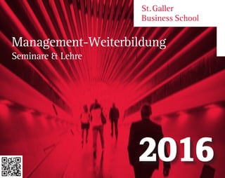St. Galler
Business School
Management-Weiterbildung
Seminare  Lehre
2016
 