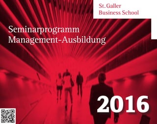 St. Galler
Business School
Seminarprogramm
Management-Ausbildung
2016
 