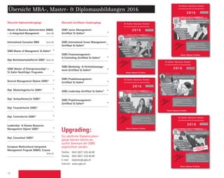 12
Übersicht MBA-, Master-  Diplomausbildungen 2016
Master of Business Administration (MBA)
– in Integrated Management	 Seite 88
International Executive MBA	 Seite 90
SGBS Master of Management St. Gallen® *
Dipl. Betriebswirtschafter/in SGBS®	Seite 92
SGBS Master of Entrepreneurship® –
St. Galler Nachfolger Programm *
General Management-Diplom SGBS® *
Dipl. Marketingleiter/in SGBS® *
Dipl. Verkaufsleiter/in SGBS® *
Dipl. Finanzleiter/in SGBS® *
Dipl. Controller/in SGBS® *
Leadership-  Human Resources
­Management Diplom SGBS® *
Dipl. Consultant SGBS® *
European Multicultural Integrated
Management Program (MBA), Cracow	
 Seite 81
Telefon 	 0041(0)71 225 40 80
Telefax 	 0041(0)71 225 40 89
E-mail	diplome@sgbs.ch
Internet	www.sgbs.ch
Upgrading:
Für sämtliche Diplomstudien-
gänge können bereits be-
suchte Seminare der SGBS
angerechnet werden.
Dipl. Consultant SGBS®
St. Galler Business School
DIPLOMAUSBILDUNGEN FÜR MANAGER/INNEN
Master Diplome St.Gallen
Nächste Studienbeginne:
Die Diplomlehrgänge der St.Galler Business School
– Anspruchsvolle und praxisnahe Aus-  Weiterbildung
– Diplomabschluss SGBS
– Basierend auf dem bewährten St.Galler Management-
Konzept
– Unter Wissenschaftlicher Leitung der St.Galler Business School
4. April 2016
4. Januar 2016
4. Juli 2016
3. Oktober 2016
2016
Dipl. Verkaufsleiter/in
SGBS®
St. Galler Business School
DIPLOMAUSBILDUNGEN FÜR MANAGER/INNEN
Master Diplome St.Gallen
Nächste Studienbeginne:
Die Diplomlehrgänge der St.Galler Business School
– Anspruchsvolle und praxisnahe Aus-  Weiterbildung
– Diplomabschluss SGBS
– Basierend auf dem bewährten St.Galler Management-
Konzept
– Unter Wissenschaftlicher Leitung der St.Galler Business School
2016
4. April 2016
4. Januar 2016
4. Juli 2016
3. Oktober 2016
Master Diplome St.Gallen
Dipl. Finanzleiter/in SGBS
St. Galler Business School
DIPLOMAUSBILDUNGEN FÜR MANAGER/INNEN
Nächste Studienbeginne:
Die Diplomlehrgänge der St.Galler Business School
– Anspruchsvolle und praxisnahe Aus-  Weiterbildung
– Diplomabschluss SGBS
– Basierend auf dem bewährten St.Galler Management-
Konzept
– Unter wissenschaftlicher Leitung der St.Galler Business School
2016
4. April 2016
4. Januar 2016
4. Juli 2016
3. Oktober 2016
Leadership-  Human Resources
Management-Diplom SGBS®
St. Galler Business School
DIPLOMAUSBILDUNGEN FÜR MANAGER/INNEN
Master Diplome St.Gallen
Nächste Studienbeginne:
Die Diplomlehrgänge der St.Galler Business School
– Anspruchsvolle und praxisnahe Aus-  Weiterbildung
– Diplomabschluss SGBS
– Basierend auf dem bewährten St.Galler Management-
Konzept
– Unter Wissenschaftlicher Leitung der St.Galler Business School
4. April 2016
4. Januar 2016
4. Juli 2016
3. Oktober 2016
2016
Übersicht Diplomstudiengänge
SGBS Junior Management-
Zertifikat St. Gallen® *
SGBS International Senior Management-
Zertifikat St. Gallen®	 *
SGBS Finanzmanagement-
 Controlling-Zertifikat St. Gallen® *
SGBS Marketing-  Vertriebsmanage-
ment-Zertifikat St. Gallen® *
SGBS Produktmanagement-
Zertifikat St. Gallen® *
SGBS Leadership-Zertifikat St. Gallen® *
SGBS Projektmanagement-
Zertifikat St. Gallen® *
Übersicht Zertifikats-Studiengänge
Dipl. Controller/in SGBS®
St. Galler Business School
DIPLOMAUSBILDUNGEN FÜR MANAGER/INNEN
Master Diplome St.Gallen
Nächste Studienbeginne:
Die Diplomlehrgänge der St.Galler Business School
– Anspruchsvolle und praxisnahe Aus-  Weiterbildung
– Diplomabschluss SGBS
– Basierend auf dem bewährten St.Galler Management-
Konzept
– Unter Wissenschaftlicher Leitung der St.Galler Business School
Alternativ als Einstieg:
Finanzmanagement-  Controlling-
Zertifikat St.Gallen
4. April 2016
4. Januar 2016
4. Juli 2016
3. Oktober 2016
2016
 