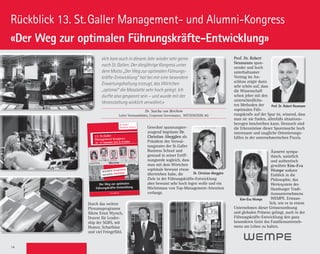 1414
Gewohnt spannungser-
zeugend begrüsste Dr.
Christian Abegglen als
Präsident des Verwal-
tungsrates der St. Galler
Business School und
gestand in seiner Eröff-
nungsrede sogleich, dass
man mit dem Wörtchen
«optimal» bewusst etwas
übertrieben habe, die
Ziele in der Führungskräfte-Entwicklung
aber bewusst sehr hoch legen wolle und ein
Höchstmass von Top-Management-Attention
verlange.
Prof. Dr. Robert
Neumanns span-
nender und hoch
unterhaltsamer
Vortrag im An-
schluss zeigte dann
sehr schön auf, dass
die Wissenschaft
schon jeher mit den
unterschiedlichs-
ten Methoden der
«optimalen Füh-
rungskraft» auf der Spur ist, wissend, dass
man sie nie finden, allenfalls situations-
bezogen beschreiben kann. Dennoch sind
die Erkenntnisse dieser Spurensuche hoch
interessant und taugliche Orientierungs-
hilfen in der unternehmerischen Praxis.
Äusserst sympa-
thisch, natürlich
und authentisch
gewährte Kim-Eva
Wempe sodann
Einblick in die
Philosophie, das
Wertesystem des
Hamburger Tradi-
tionsunternehmens
WEMPE. Erstaun-
lich, wie es in einem
Unternehmen dieser Grössenordnung
und globalen Präsenz gelingt, auch in der
Führungskräfte-Entwicklung den ganz
besonderen Geist des Familienunterneh-
mens am Leben zu halten.
Dr. Christian Abegglen
Prof. Dr. Robert Neumann
Rückblick 13. St. Galler Management- und Alumni-Kongress
«Der Weg zur optimalen Führungskräfte-Entwicklung»
Rückblick 13. St. Galler Management- und Alumni-Kongress
«Der Weg zur optimalen Führungskräfte-Entwicklung»
«Ich kam auch in diesem Jahr wieder sehr gerne
nach St. Gallen. Der diesjährige Kongress unter
dem Motto „Der Weg zur optimalen Führungs-
kräfte-Entwicklung“ hat bei mir eine besondere
Erwartungshaltung erzeugt, das Wörtchen
„optimal“ die Masslatte sehr hoch gelegt. Ich
durfte also gespannt sein – und wurde mit der
Veranstaltung wirklich verwöhnt.»
Kim-Eva Wempe
Dr. Sascha von Berchem
Leiter Vorstandsbüro, Corporate Governance, WITTENSTEIN AG
Gebühren Kongress-  Workshop-Programm
St.Galler
Business School
13. St.Galler
Management-Kongress:
18.–19. September 2015 in St.Gallen
Heiko Fischer
Resourceful Humans
Samy Liechti
BLACKSOCKS SA
Carolina Müller-Möhl
Müller-Möhl Group
Dr. Bernhard Kaumanns
Baxter Healthcare SA
www.sgbs.ch
Der Weg zur optimalen
Führungskräfte-Entwicklung
Kim-Eva Wempe
Gerhard D. Wempe KG
18.9.2015: Kongresstag
19.9.2015: Workshops
Durch das weitere
Plenumsprogramm
führte Ernst Wyrsch,
Dozent für Leader-
ship der SGBS, mit
Humor, Scharfsinn
und viel Feingefühl.
 
