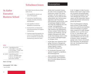 20
Teilnehmer/innen Konzeption
Die St. Galler Executive Business School
richtet sich an:
1.	 Führungskräfte der obersten und
oberen Führungsebene.
2.	 Unternehmer, Geschäftsleitungs­
mitglieder, Vorstände, Direktoren,
­Geschäftsführer.
3.	 Führungskräfte mit General
­Management Verantwortung.
4.	 Verantwortliche von bedeutenden
Unternehmenseinheiten mit Ergebnis­­
verantwortung.
5.	 Funktional tätige Führungskräfte, die
sich auf eine herausfordernde Tätig-
keit mit strategischer und operativer
­Verantwortung vorbereiten wollen.
Welche Kraft entwickeln Visionen,
die nicht in Form strategischer Ziele
konkretisiert werden? Was nützen
Strategien, die nicht umgesetzt wer-
den können, weil sie nicht mit Unter­
nehmenskultur oder Anreizsystemen
abgestimmt sind? Wozu dienen
Innova­tionskraft und Kreativität, wenn
Ver­marktungs-Fähigkeiten fehlen?
Was bringt die Einführung eines Ziel-­
setzungs- und Qualifikations-
systems, wenn Überkomplexität und
träge Strukturen jede Eigeninitiative
im Keim ersticken? Wohin führen Pi-
oniergeist und Tatendrang, wenn die
nötigsten Führungssysteme fehlen,
um die Unternehmung steuern zu kön-
nen? Exzellente Führungsleistungen
zu erbringen, heisst
auf der Basis eines normativen Wert-
gefüges (Normatives Management)
die Unternehmens­entwicklung in die
richtige Zukunft zu lenken
(Strategisches Management)
die bestehenden Potentiale in eine
optimale Ertragskraft zu überführen
(Gewinnmanagement)
dank Leadership hohe Mitarbeiter­
leistung bei hoher Arbeitszufrieden-
heit zu erreichen (Human Resources
­Management).
In der 10-tägigen St. Galler Executive
Business School (2mal 5 Tage) werden
die wesent­lichen Herausforderungen
an die ­Managementaufgaben des Exe-
cutive Managers/der Executive Ma-
nagerin und alle bedeutenden Themen
der ­Betriebswirtschaft umfassend dar-
gestellt und trainiert.
Dieser Top-Management-Lehrgang
­basiert auf dem St. Galler Manage-
ment-Ansatz und den praxiserprobten
Weiterentwicklungen zur ganz­heit­
lichen, integrierten St. Galler Manage-
mentlehre, wie sie von Prof. (emer.)
Dr. Dres. h.c. Knut Bleicher, dem
ehemaligen ­Beiratsvorsitzenden und
wissenschaftlichen Leiter der St. Gal-
ler Business School, massgeblich
geprägt wurde. Neueste wissenschaft-
liche ­Erkenntnisse der Manage­ment­
lehre und -forschung fliessen dabei
­kontinuierlich ein.
St. Galler
Executive
Business School
2016
Nr. 12116 1. Durchführung 2016
1. Teil 30. Mai–3. Juni 2016
2. Teil 29. August–2. Sept. 2016
Luzern/Stein am Rhein
Nr. 12216 2. Durchführung 2016
1. Teil 24.–28. Oktober 2016
2. Teil 16.–20. Januar 2017
Luzern/Stein am Rhein
Dauer: 2x5 Tage
Seminargebühr*: CHF 11900.–
* zzgl. 8% MwSt.
 