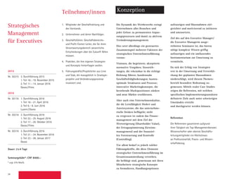 34
Teilnehmer/innen Konzeption
1.	 Mitglieder der Geschäftsleitung und
des Vorstands.
2.	 Unternehmer und deren Nachfolger.
3.	 Geschäftsführer, Geschäftsbereichs-
und Profit-Center-Leiter, die für ihren
Verantwortungsbereich wesentliche
Entscheidungen über die Zukunft fällen
müssen.
4. 	 Praktiker, die ihre eigenen Strategien
und Konzepte hinterfragen wollen.
5.	 Führungskräfte/Projektleiter aus Linie
und Stab, die massgeblich in Strategie-­
projekte und Veränderungsprozesse
­involviert sind.
Die Dynamik des Wettbewerbs zwingt
Unternehmen aller Branchen und
jeder Grösse zu permanenten Anpas-
sungs­prozessen und damit zu aktivem
Ver­änderungsmanagement.
Dies setzt allerdings ein gesteuertes
Zusammenspiel mehrerer Faktoren der
strategischen Unternehmensführung
voraus:
Visionen, die begeistern; akzeptierte
normative Vorgaben; Stossrich­-
tungen, die erkennbar in die richtige
Richtung führen; kundennahe
Geschäftsfeld­gliederungen; kosten­
optimale Strukturen und Prozesse;
­innovative Marketingkonzepte, die
­bestehende Marktpositionen stärken
und neue Märkte erschliessen.
Aber auch eine Unternehmenskultur,
die die Lernfähigkeit fördert und
­Anreizsysteme, die das unternehme­
rische Denken beflügeln; nicht
zu vergessen ist zudem das Finanz-
manage­ment mit dem Ziel der
Wertsteigerung (Shareholder Value),
der Ertrags­optimierung (Gewinn­
management) und der finanziel-
len Vorsteuerung und Kontrolle
­(Controlling).
Vor allem bedarf es jedoch solcher
Führungskräfte, die diese Elemente
strategischer Unternehmensführung im
Gesamt­zusammenhang verstehen,
die befähigt sind, gemeinsam mit ihren
Mitarbeitern strategische Konzepte
zu formulieren, Handlungsoptionen
aufzuzeigen und Massnahmen ziel­
gerichtet und motivierend zu initiieren
und umzusetzen.
Ziel des auf den Executive Manager/
die Executive Managerin ausge-
richteten Seminares ist, das hierzu
­nötige komplexe Wissen griffig
­aufzuzeigen und ein umfassendes
­Instrumentarium zur Umsetzung zu
vermitteln.
Da sich der Erfolg von Strategien
erst in der Umsetzung und Verwirkli-
chung der geplanten Massnahmen
­niederschlägt, wird diesem Themen-
bereich besondere Bedeutung zu­
gemessen. Mittels realer Case Studies
zeigen die Referenten, mit welchen
spezifischen Implementierungs­ansätzen
definierte Ziele auch unter schwierigen
Um­ständen erreicht
und durchgesetzt werden können.
Referenten
Die Referenten garantieren aufgrund
ihrer Tätigkeit als Top-Managementberater,
Wissenschafter oder oberste Geschäfts­
leitungsmitglieder ein Höchstmass
an Professionalität, Praxis- und Wissen-
schaftsbezug.
Strategisches
­Management
für Executives
2015
Nr. 30315 3. Durchführung 2015
1. Teil 16.–19. November 2015
2. Teil 11.–14. Januar 2016
Davos/Flims
2016
Nr. 30116 1. Durchführung 2016
1. Teil 18.–21. April 2016
2. Teil 6.–9. Juni 2016
Luzern/Davos
Nr. 30216 2. Durchführung 2016
1. Teil 22.–25. August 2016
2. Teil 17.–20. Oktober 2016
Davos/Flims
Nr. 30316 3. Durchführung 2016
1. Teil 21.–24. November 2016
2. Teil 23.–26. Januar 2017
Davos
Dauer: 2x4 Tage
Seminargebühr*: CHF 8400.–
* zzgl. 8% MwSt.
 
