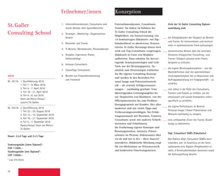36
Teilnehmer/innen
1.	 Unternehmensberater, Consultants und
Junior-Berater aller Spezialbereiche
2.	 Strategie-, Marketing-, Organisations­
berater
3.	 Dozenten und Trainer
4.	 IT-Berater, Werbeberater, Personalberater
5.	 Anwälte, Ingenieure, Planer,
Selbstständige
6.	Inhouse-Consultants
7.	 Zukünftige Consultants
8.	 Berater aus Finanzdienstleistung
und Treuhand
St. Galler
Consulting School
Konzeption
Unternehmensberater, Consultants,
Trainer: Sie haben im Rahmen der
St. Galler Consulting School die
Möglichkeit, ein Intensivtraining von
14 Seminartagen (fakultativ: mit Dip-
lomabschluss) zu absolvieren. Konzen-
triertes St. Galler Beratungs-Know-how
wird von Top-Consultants vorgetragen,
didaktisch in Form von Modulen
­aufbereitet. Dazu erhalten Sie hervor­
ragende Seminarunterlagen und viele
Tools aus der Beratungspraxis. Zu­
sätzlich zum Wissensinput erarbeiten
Sie Ihr eigenes Consulting-Konzept
und werden in den Bereichen Per-
sonal Image und Präsentationstech-
nik – als zentrale Erfolgsvorausset-
zungen –  nachhaltig geschult. Vom
­überzeu­gen­den Leistungs­angebot bis
zur Akquisition von Mandaten, von der
Offert­präsentation bis zum Problem­
lösungs­gespräch mit Kunden. Dies alles
­moderiert und mit vielen Tipps und
Verbesserungsvorschlägen. Der Erfah-
rungsaustausch mit Dozenten, Trainern,
Consultants sowie mit anderen Teilneh-
merinnen und Teilnehmern,
die Erarbeitung eigener Konzepte und
Beratungsansätze, intensive Präsen­
tationen im Plenum, Diskussionen über
«to do and not to do» – diese äusserst
interaktive, didaktische Mischung sorgt
für ein Höchstmass an Wissenserwerb
und konkretem Umsetzungsnutzen.
Ziele der St. Galler Consulting Diplom-
ausbildung sind:
die Erfolgsfaktoren der Tätigkeit als Berater
und Trainer für Unternehmen und Instituti-
onen in systematisierter Form aufzuzeigen,
konzentriertes Wissen über die zentralen
Elemente erfolgreicher Consulting- und
Trainer-Tätigkeit anhand vieler Praxis­
beispiele zu erlernen,
die eigene Beratungskonzeption – von der
Marktdefinition über die wahrnehmbare
Leistungskonzeption bis zu Akquisition und
Auftragsabwicklung mit Folgegeschäft – zu
schärfen,
sich selbst in der Rolle des Consultants,
Trainers und Coachs zu erleben, um die
emotionale und soziale Kompetenz rollen-
spezifisch zu vertiefen,
die eigene Performance im Bereich
Personal Image / Power Präsentation und
Rhetorik nachhaltig zu steigern,
eine umfassende «Train the Trainer-Ausbil-
dung» zu bekommen.
Dipl. Consultant SGBS (fakultativ)
Das Diplom «Dipl. Consultant SGBS» kann
erwerben, wer im Anschluss an die Semi-
narbesuche eine Diplom-/Projektarbeit er-
stellt, 4 Fernstudienmodule absolviert sowie
die Schluss­prüfung besteht.
2016
Nr. 35116 1. Durchführung 2016
1. Teil 7.–9. März 2016
2. Teil 4.–7. April 2016
3. Teil 18.–21. April 2016
4. Teil 4.–6. Juli 2016
Stein am Rhein/Arosa/
Luzern/ St.Gallen
Nr. 35216 2. Durchführung 2016
1. Teil 22.–25. August 2016
2. Teil 12.–15. September 2016
3. Teil 19.–21. September 2016
4. Teil 5.–7. Dezember 2016
Davos/Arosa/ Stein am Rhein/
St.Gallen
Dauer: 2x4 Tage und 2x3 Tage
Seminargebühr (ohne Diplom)*:
CHF 11900.–
Studiengebühr (mit Diplom)*:
CHF 15900.–
* zzgl. 8% MwSt.
Sie wählen ein Seminar aus folgenden
Durchführungen:
Nr. 35116 1. Durchführung 2016
1. Teil 7.–10. März 2016
2. Teil 4.–7. April 2016
3. Teil 18.–21. April 2016
4. Teil 4.–6. Juli 2016
Stein am Rhein/Arosa/
Luzern/ St.Gallen
 