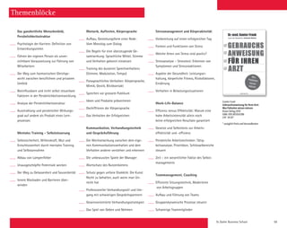 St. Galler Business School 59
Themenblöcke
Das ganzheitliche Menschenbild,
­Persönlichkeitsstruktur
Psychologie der Karriere: Definition von
Entwicklungszielen
Führen der eigenen Person als unver-
zichtbare Voraussetzung zur Führung von
Mitarbeitern
Der Weg zum harmonischen Gleichge-
wicht zwischen beruflichem und privatem
Umfeld
Beeinflussbare und nicht selbst steuerbare
Faktoren in der Persönlichkeitsentwicklung
Analyse der Persönlichkeitsstruktur
Ausstrahlung und persönlicher Wirkungs-
grad auf andere als Produkt eines Lern-
prozesses
Mentales Training - Selbststeuerung
Selbstsicherheit, Willenskraft, Mut und
Entschlossenheit durch mentales Training
und Selbstannahme
Abbau von Lampenfieber
Unausgeschöpfte Potentiale wecken
Der Weg zu Gelassenheit und Souveränität
Innere Blockaden und Barrieren über­
winden
Rhetorik, Auftreten, Körpersprache
Aufbau, Gestaltungsform einer Rede:
Vom Monolog zum Dialog
Die Regeln für eine überzeugende Ge-
samtwirkung: Sprachliche Mittel, Stimme
und Verhalten gekonnt einsetzen
Training des äusseren Sprechverhaltens
(Stimme, Modulation, Tempo)
Parasprachliches Verhalten: Körpersprache,
Mimik, Gestik, Blickkontakt
Sprechen vor grossem Publikum
Ideen und Produkte präsentieren
Dechiffrieren der Körpersprache
Das Verhalten der Erfolgreichen
Kommunikation, Verhandlungstechnik
und Gesprächsführung
Die Wechselwirkung zwischen dem eige-
nen Kommunikationsverhalten und dem
­Verhalten anderer verstehen und erkennen
Die unbewussten Spiele der Manager
Wortschatz des Nutzenbietens
Schutz gegen unfaire Dialektik: Die Kunst
Recht zu behalten, auch wenn man Un-
recht hat
Professioneller Verhandlungsstil und Um-
gang mit schwierigen Gesprächspartnern
Gewinnorientierte Verhandlungsstrategien
Das Spiel von Geben und Nehmen
Stressmanagement und Körperaktivität
Vorbereitung auf einen erfolgreichen Tag
Formen und Funktionen von Stress
Welche Arten von Stress sind positiv?
Stressanalyse – Stresstest: Erkennen von
Symptomen und Stressreaktionen
Aspekte der Gesundheit: Leistungs­er-
hal­tung, körperliche Fitness, Risiko­faktoren,
Ernährung
Verhalten in Belastungssituationen
Work-Life-Balance
Effizienz versus Effektivität: Warum eine
hohe Arbeitsintensität allein noch
keine erfolgreichen Resultate garantiert
Gesetze und Selbsttests zur Arbeits-
effektivität und -effizienz
Persönliche Arbeitstechniken: Tätig-
keitsanalyse, Prioritäten, Schlüssel­bereiche
steuern
Zeit – ein wesentlicher Faktor des Selbst-
managements
Teammanagement, Coaching
Effiziente Sitzungstechnik, Moderieren
von Arbeitsgruppen
Aufbau und Führung von Teams
Gruppendynamische Prozesse steuern
Schwierige Teammitglieder
Gunter Frank
Gebrauchsanweisung für Ihren Arzt:
Was Patienten wissen müssen
Knaus Verlag 2014
ISBN: 978-3813505788
CHF 24.50*
* zuzüglich Porto und Versandkosten
 