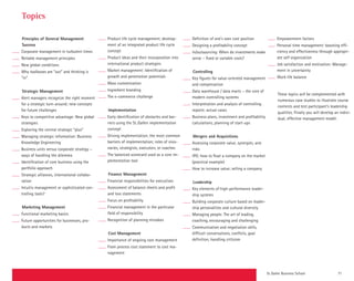 St. Galler Business School 71
Definition of one's own cost position
Designing a profitability concept
In/outsourcing: When do investments make
sense – fixed or variable costs?
Controlling
Key figures for value-oriented management
and compensation
Data warehouse / data marts – the core of
modern controlling systems
Interpretation and analysis of controlling
reports: actual cases
Business plans, investment and profit­ability
calculations, planning of start-ups
Mergers and Acquisitions
Assessing corporate value, synergies, and
risks
IPO: how to float a company on the market
(practical example)
How to increase value; selling a company
Leadership
Key elements of high-performance leader­
ship systems
Building corporate culture based on leader-
ship personalities and cultural diversity
Managing people: The art of leading,
coach­ing, encouraging and challenging
Communication and negotiation skills,
­difficult conversations, conflicts, goal
­definition, handling critisism
Principles of General Management
Success
Corporate management in turbulent times
Reliable management principles
New global conditions
Why toolboxes are “out” and thinking is
“in”
Strategic Management
Alert managers recognize the right moment
for a strategic turn-around; new concepts
for future challenges
Keys to competitive advantage: New global
strategies
Exploring the central strategic “plus”
Managing strategic information: Business
Knowledge Engineering
Business units versus corporate strategy –
ways of handling the dilemma
Identification of core business using the
portfolio approach
Strategic alliances, international collabo-
ration
Intuitiv management or sophisticated con-
trolling tools?
Marketing Management
Functional marketing basics
Future opportunities for businesses, pro-
ducts and markets
Product life cycle management; develop-
ment of an integrated product life cycle
concept
Product ideas and their incorporation into
international product strategies
Market management: Identification of
­growth and penetration potentials
Mass customization
Ingredient branding
The e-commerce challenge
Implementation
Early identification of obstacles and bar-
riers using the St. Gallen implementation
concept
Driving implementation; the most common
barriers of implementation; roles of visio-
naries, strategists, executors, or coaches
The balanced scorecard used as a core im-
plementation tool
Finance Management
Financial responsibilities for executives
Assessment of balance sheets and profit
and loss statements
Focus on profitability
Financial management in the particular
field of responsibility
Recognition of planning mistakes
Cost Management
Importance of ongoing cost management
From process cost statement to cost ma-
nagement
Empowerment factors
Personal time management: boosting effi-
ciency and effectiveness through appropri-
ate self organization
Job satisfaction and motivation: Manage-
ment in uncertainty
Work life balance
These topics will be complemented with
numerous case studies to illustrate course
contents and test participant’s leadership
qualities. Finally you will develop an indivi-
dual, effective management model.
Topics
 