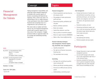 St. Galler Business School 79
Taking management responsibility and
achieving results demand competence
in dealing with essential aspects of
business accounting and financial ma-
nagement. This is where the course “Fi-
nancial Basics» fits in: within intensive
3 days participants learn about complex
financial and accounting issues in a
comprehensive and systematic way.
The course aims to explain and train,
step by step, the financial management
system and its specific impact on va-
rious areas of the enterprise. A highly
practical, hands-on approach makes for
an exciting and stimulating learning
experience.
Cost management
Concept and structure of modern cost
and performance accounting: cost-ap-
portioning techniques, cost-accounting
systems, cost categories, cost centres,
cost bearers, the operational account
sheet.
Calculation systems, unit cost
Calculating contribution margins: par-
tial vs. total cost accounting, optimising
the product range, flexible lower price
limits, break-even point
Target costing
Cost planning and tracking
Practical examples and case studies
Financial management
Financial parameters and how they mo-
del company results
The paradigm of linked sales/volume,
profit and costs
Reconciling liquidity, profitability and
risk goals
Balance, profit/loss statement
Break-even analysis
Capital flow statement, cash flow
How to justify an investment proposal
Return on capital investment (ROI/ROCE)
Make-or-Buy, Insourcing/Outsourcing
Practical leadership techniques
Cash management, financial enginee-
ring, shareholder value management
Liquidity management
The right mix of financial instruments,
financing rules
The shareholder value concept
Controlling
Key figures for controlling, key perfor-
mance indicators KPI
Efficient and effective controlling systems
Structure of an MIS and early-warning
system
Understanding a controlling report
Financial
Management
for Talents
TopicsConcept
2016
No. 58116 1st Accomplishment 2016
March 11–13, 2016
Lucerne
(in English, Friday to Sunday)
No. 58216 2nd Accomplishment 2016
September 23–25, 2016
Lucerne
(in English, Friday to Sunday)
Duration: 1x3 days
Course Fee*: CHF 3200.–
* add 8% VAT
Sie wählen ein Seminar aus folgenden
Durchführungen**:
No. 58116 1st Accomplishment 2016
March 11–13, 2016
Lucerne
(in English, Friday to Sunday)
No. 58216 2nd Accomplishment 2016
September 23–25, 2016
Lucerne
(in English, Friday to Sunday)
** Alternativ zum Diplomstudium kann
auch nur das Seminar belegt werden.
Participants
Younger Executives in lower and middle
management positions
Line and staff managers with results,
cost or sales responsibility right now, or
in the imminent future.
Executives scheduled for future posi-
tions in general management desiring
to support their next career step with
latest financial knowledge and tools
 