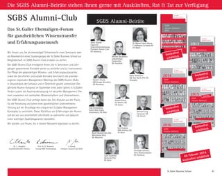 St. Galler Business School 87
Wir freuen uns, Sie als ehemalige/r Teilnehmer/in eines Seminares oder
als Absolvent/in eines Studienganges der St. Galler Business School zur
Mitgliedschaft im SGBS Alumni-Club einladen zu dürfen.
Der SGBS Alumni-Club ermöglicht Ihnen, die in Seminaren und Lehr-
gängen gewonnenen Kontakte weiter zu vertiefen und zu intensivieren.
Die Pflege des gegenseitigen Wissens- und Erfahrungsaustausches
sowie der beruflichen und soziale Kontakte wird durch die praxisbe-
zogenen regionalen Management-Meetings des SGBS Alumni-Clubs
in Deutschland, der Schweiz und in Österreich gezielt unterstützt. Der
jährliche Alumni-Kongress im September eines jeden Jahres in St.Gallen
fördert zudem die Auseinander­setzung mit aktuellen Management-The-
men zusammen mit namhaften Wissenschaftern und Unternehmern.
Der SGBS Alumni-Club verfolgt damit das Ziel, Impulse aus der Praxis
für die Forschung und Lehre einer ganzheitlichen Unternehmens­
führung auf der Grundlage des integrierten St. Galler Management
Konzeptes zu vermitteln. Dieser Rückfluss von Erfahrungen der Alumni
soll die von uns vermittelten Lehrinhalte so ­optimieren und dadurch
einen wichtigen Qualitäts­garanten darstellen.
Wir würden uns freuen, Sie in diesem Netzwerk begrüssen zu dürfen.
SGBS Alumni-Club
Das St. Galler Ehemaligen-Forum
für ganzheitlichen Wissenstransfer
und Erfahrungsaustausch
Dr. C. Abegglen
Geschäftsführender Direktor
Prof. Dr. R. Neumann
Leitung MBA-Studiengänge
S. Slowak
Präsident Alumni-Club SGBS
ST.GALLER
BUSINESS BOOKS  TOOLS
ALUMNI-CLUB SERIES
ST.GALLER
BUSINESS BOOKS  TOOLS
SGBSAlumni-Jahrbuch
St.Galler
Business School
Dr. Christian Abegglen • Prof. Knut Bleicher • Jobst Siemer • Peter E. Zehnder • Ernst Wyrsch • Dr. Klaus Dohnanyi
Prof. Dr. Hans A. Wüthrich • General Stephan Kretschmer Bettina Würth • Dr. Konrad Hummler
Prof. Dr. Dres. Manuel R. Theisen • Prof. Dr. Wunderer • Karl-Heinz Grosse Peclum • Prof. Dr. Wilfried Krüger
Otto Ineichen • Prof. Dr. Hans Jobst Pleitner • Dr. Eckart von Hirschhausen • Joachim Hunold
Ole N. Nielsen • Felix Richterich • Andreas Schell • Peter Edelmann • Peter Zürn • Helmut Bührle
Prof. Dr. Manfred Spitzer • Prof. Dr. Mathias Binswanger • Christo Quiske • Dr. Gunter Frank
Dr. Maximilian Herzog • Prof. Dr. Hans Eberspächer • Sören M. Slowak • Prof. Dr. Janus Teczke
Mark McGregor • Philipp Schwander • Dr. Robert Neumann • Dr. Hermann Jung
Peter Rösler • Prof. Dr. Markus Schwaninger • Torsten Oltmanns • Heinrich Villiger • Prof. Dr. Theo Wehner
Dr. Wolf Schumacher • Dr. Thilo Sarrazin • Wolfram Hatz jun. • Felix Ahlers
Dr. Christian Lawrence • Christian Sagehorn • Arthur E. Darboven • Prof. Dr. Dietrich Dörner • Master Han Shan
Anja Förster • Dr. Konrad Hummler • Lars Windhorst • Roger Köppel
GastreferentenManagementkongresseSGBS
SGBS
Alumni-Jahrbuch
SGBS
Alumni-Jahrbuch
ISBN 978-3-905379-36-5
Schutzgebühr SFr. 15.–/€10.–
2013
20132013
SGBSAlumni-Jahrbuch
St.Galler
Business School
Prof. Dr. Dietrich Dörner • Master Han Shan • Anja Förster • Dr. Konrad Hummler • Lars Windhorst • Roger Köppel
Dr. Joerg Dederichs • Prof. Dr. Thomas Straubhaar • Tomas Prenosil • Dr. Manfred Wittenstein
Prof. Dr . Franz-Rudolph Esch • Robert Heinzer • Hendrik Hartje • Dr. Stephan Feige • Simone Zuberbühler
Dr. Christian Abegglen • Prof. Knut Bleicher • Jobst Siemer • Peter E. Zehnder • Ernst Wyrsch • Dr. Klaus Dohnanyi
Prof. Dr. Hans A. Wüthrich • General Stephan Kretschmer Bettina Würth • Dr. Konrad Hummler
Prof. Dr. Dres. Manuel R. Theisen • Prof. Dr. Wunderer • Karl-Heinz Grosse Peclum • Prof. Dr. Wilfried Krüger
Otto Ineichen • Prof. Dr. Hans Jobst Pleitner • Dr. Eckart von Hirschhausen • Joachim Hunold
Ole N. Nielsen • Felix Richterich • Andreas Schell • Peter Edelmann • Peter Zürn • Helmut Bührle
Prof. Dr. Manfred Spitzer • Prof. Dr. Mathias Binswanger • Christo Quiske • Dr. Gunter Frank • Dr. Maximilian Herzog
Prof. Dr. Hans Eberspächer • Sören M. Slowak • Prof. Dr. Janus Teczke • Mark McGregor • Philipp Schwander
Dr. Robert Neumann • Dr. Hermann Jung • Peter Rösler • Prof. Dr. Markus Schwaninger
Torsten Oltmanns • Heinrich Villiger • Prof. Dr. Theo Wehner • Dr. Wolf Schumacher • Dr. Thilo Sarrazin
Wolfram Hatz jun. • Felix Ahlers • Dr. Christian Lawrence • Christian Sagehorn • Arthur E. Darboven
GastreferentenManagementkongresseSGBS
SGBS
Alumni-Jahrbuch
2015
2015
ST.GALLER
BUSINESS BOOKS  TOOLS
Special 2015:
Asia-Week Shanghai
ST.GALLER
BUSINESS BOOKS  TOOLS
ALUMNI-CLUB SERIES
ST.GALLER
BUSINESS BOOKS  TOOLS
SGBSAlumni-Jahrbuch
St.Galler
Business School
Dr. Christian Abegglen • Prof. Knut Bleicher • Jobst Siemer • Peter E. Zehnder • Ernst Wyrsch • Dr. Klaus Dohnanyi
Prof. Dr. Hans A. Wüthrich • General Stephan Kretschmer Bettina Würth • Dr. Konrad Hummler
Prof. Dr. Dres. Manuel R. Theisen • Prof. Dr. Wunderer • Karl-Heinz Grosse Peclum • Prof. Dr. Wilfried Krüger
Otto Ineichen • Prof. Dr. Hans Jobst Pleitner • Dr. Eckart von Hirschhausen • Joachim Hunold
Ole N. Nielsen • Felix Richterich • Andreas Schell • Peter Edelmann • Peter Zürn • Helmut Bührle
Prof. Dr. Manfred Spitzer • Prof. Dr. Mathias Binswanger • Christo Quiske • Dr. Gunter Frank • Dr. Maximilian Herzog
Prof. Dr. Hans Eberspächer • Sören M. Slowak • Prof. Dr. Janus Teczke • Mark McGregor • Philipp Schwander
Dr. Robert Neumann • Dr. Hermann Jung • Peter Rösler • Prof. Dr. Markus Schwaninger
Torsten Oltmanns • Heinrich Villiger • Prof. Dr. Theo Wehner • Dr. Wolf Schumacher • Dr. Thilo Sarrazin
Wolfram Hatz jun. • Felix Ahlers • Dr. Christian Lawrence • Christian Sagehorn • Arthur E. Darboven
Prof. Dr. Dietrich Dörner • Master Han Shan • Anja Förster • Dr. Konrad Hummler • Lars Windhorst • Roger Köppel
Dr. Joerg Dederichs • Prof. Dr. Thomas Straubhaar • Tomas Prenosil • Dr. Manfred Wittenstein
GastreferentenManagementkongresseSGBS
SGBS
Alumni-Jahrbuch
SGBS
Alumni-Jahrbuch
ISBN 978-3-905379-40-2
Schutzgebühr SFr. 15.–/€10.–
2014
20142014
SGBSAlumni-Jahrbuch
St.Galler
Business School
Prof. Dr. Dietrich Dörner • Master Han Shan • Anja Förster • Dr. Konrad Hummler • Lars Windhorst • Roger Köppel
Dr. Joerg Dederichs • Prof. Dr. Thomas Straubhaar • Tomas Prenosil • Dr. Manfred Wittenstein
Prof. Dr . Franz-Rudolph Esch • Robert Heinzer • Hendrik Hartje • Dr. Stephan Feige • Simone Zuberbühler
Dr. Christian Abegglen • Prof. Knut Bleicher • Jobst Siemer • Peter E. Zehnder • Ernst Wyrsch • Dr. Klaus Dohnanyi
Prof. Dr. Hans A. Wüthrich • General Stephan Kretschmer Bettina Würth • Dr. Konrad Hummler
Prof. Dr. Dres. Manuel R. Theisen • Prof. Dr. Wunderer • Karl-Heinz Grosse Peclum • Prof. Dr. Wilfried Krüger
Otto Ineichen • Prof. Dr. Hans Jobst Pleitner • Dr. Eckart von Hirschhausen • Joachim Hunold
Ole N. Nielsen • Felix Richterich • Andreas Schell • Peter Edelmann • Peter Zürn • Helmut Bührle
Prof. Dr. Manfred Spitzer • Prof. Dr. Mathias Binswanger • Christo Quiske • Dr. Gunter Frank • Dr. Maximilian Herzog
Prof. Dr. Hans Eberspächer • Sören M. Slowak • Prof. Dr. Janus Teczke • Mark McGregor • Philipp Schwander
Dr. Robert Neumann • Dr. Hermann Jung • Peter Rösler • Prof. Dr. Markus Schwaninger
Torsten Oltmanns • Heinrich Villiger • Prof. Dr. Theo Wehner • Dr. Wolf Schumacher • Dr. Thilo Sarrazin
Wolfram Hatz jun. • Felix Ahlers • Dr. Christian Lawrence • Christian Sagehorn • Arthur E. Darboven
GastreferentenManagementkongresseSGBS
SGBS
Alumni-Jahrbuch
2015
2016
ST.GALLER
BUSINESS BOOKS  TOOLS
SGBS
Alumni-Jahrbuch
2012
SGBS
Alumni-Jahrbuch
2012
ISBN 3-905379-32-5
Schutzgebühr SFr. 15.–/€10.–
ST.GALLER
BUSINESS BOOKS  TOOLS
ALUMNI-CLUB SERIES
ST.GALLER
BUSINESS BOOKS  TOOLS
SGBSAlumni-Jahrbuch
St.Galler
Business School
2012
Dr. Christian Abegglen • Prof. Knut Bleicher • Jobst Siemer • Peter E. Zehnder • Ernst Wyrsch • Dr. Klaus Dohnanyi
Prof. Dr. Hans A. Wüthrich • General Stephan Kretschmer Bettina Würth • Dr. Konrad Hummler • Prof. Dr. Dres.
Manuel R. Theisen • Prof. Dr. Wunderer • Karl-Heinz Grosse Peclum • Prof. Dr. Wilfried Krüger • Otto Ineichen • Prof. Dr.
Hans Jobst Pleitner • Dr. Eckart von Hirschhausen • Joachim Hunold • Ole N. Nielsen • Felix Richterich
Andreas Schell • Peter Edelmann • Peter Zürn • Helmut Bührle • Prof. Dr, Manfred Spitzer • Prof. Dr. Mathias
Binswanger • Christo Quiske • Dr. Gunter Frank • Dr. Maximilian Herzog • Prof. Dr. Hans Eberspächer
Sören M. Slowak • Prof. Dr. Janus Teczke • Mark McGregor • Philipp Schwander • Dr. Robert Neumann
Dr. Hermann Jung • Peter Rösler • Prof. Dr. Markus Schwaninger • Torsten Oltmanns • Heinrich Villiger
Prof. Dr. Theo Wehner • Dr. Wolf Schumacher • Dr. Thilo Sarrazin • Wolfram Hatz jun. • Felix Ahlers • Dr. Christian
Lawrence • Christian Sagehorn • Arthur E. Darboven • Prof. Dr. Dietrich Dörner • Master Han Shan
GastreferentenManagementkongresseSGBS
kostenfrei
erhältlich
kostenfrei
erhältlich
Die SGBS Alumni-Beiräte stehen Ihnen gerne mit Auskünften, Rat  Tat zur Verfügung
SGBS Alumni-Beiräte SGBS Alumni-Beiräte
Sören Slowak
Seeberger GmbH
Präsident Alumni-Club
DE-Hamburg
Sören Slowak
Capricorn
Unternehmensberatung
Präsident Alumni-Club
DE-Hamburg
Michael Beckmann
DeKaBank
DE-Frankfurt
Michael Beckmann
selbständiger
Freiberufler
DE-Frankfurt
Dr. Marion Eckert-Krause
F. Hoffmann-La Roche AG
CH-Winterthur
Dr. Marion Eckert-Krause
F. Hoffmann-La Roche AG
CH-Basel
Edith Franc
Wiener Börse
AT-Wien
Nicole-Monique Geissler
Interactive Data Corp.
DE-Frankfurt
Norbert Grund,
KIB Gruppe Nürnberg
DE-Nürnberg
Norbert Grund,
KIB Gruppe Nürnberg
DE-Nürnberg
Björn Heilhecker
DIC Asia Pacific PTE LTD
Singapore
Björn Heilhecker
DIC Asia Pacific PTE LTD
Shanghai
Michael Klauss
Global Blue
Deutschland GmbH
Ingo Kronenberg
Dutch Real Estate
Investments, DE-Köln
Ingo Kronenberg
Dutch Real Estate
Investments, DE-Köln
Roland Kühne
AZ Medien AG
CH-Aarau
Roland Kühne
AZ Medien AG
CH-Aarau
Gerhard Lung
Swisscom AG
CH-Zürich
Gerhard Lung
Swisscom AG
CH-Zürich
Beate Monastiridis-Dörr
Münchener Rück
DE-München
Beate Monastiridis-Dörr
Münchener Rück
DE-München
Karl Paukner
ÖBB-Holding AG
AT-Wien
Karl Paukner
ÖBB-Holding AG
AT-Wien
Christoph Schmitz,
3eins Kommunikation
DE-Hamburg
Christoph Schmitz,
3eins Kommunikation
DE-Hamburg
Josef Stadtfeld
Deutsche Post
DE-Bonn
Josef Stadtfeld
Deutsche Post
DE-Bonn
Gabriele Trinker, Grand
Travel Charme Hotels 
Resort, DE-Berlin
kostenfrei
erhältlich
kostenfrei
erhältlich
Ab Februar 2016
kostenfrei erhältlich
 