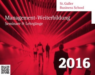 St. Galler
Business School
Management-Weiterbildung
Seminare & Lehrgänge
2016
 
