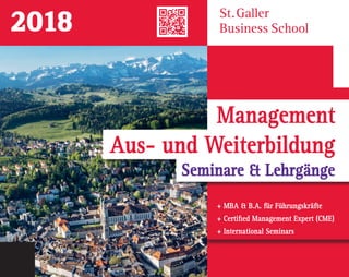 Management
Aus- und Weiterbildung
Seminare & Lehrgänge
St. Galler
Business School2018
+ MBA & B.A. für Führungskräfte
+ Certified Management Expert (CME)
+ International Seminars
 