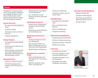 St. Gallen Business School 14b
Themen
Führungskräfte in Executive-Funktion
sind für eine ganzheitliche Erfolgssteue-
rung zuständig. Auf Basis des renom-
mierten St.Galler Ansatzes werden
daher die zentralen Themen eines ganz-
heitlichen Managements behandelt:
Corporate Governance
Den eigenen Verantwortungsbereich
steuern
Leitplanken vorgeben
Führungsinstrumente und Tools zur
Steuerung
Compliance Management
Strategie-Programm
Den strategischen Handlungsbedarf
erkennen
Optionen generieren, bewerten und
verabschieden
Robuste Strategien entwickeln: Mit
dem St.Galler Navigationssystem
Masterpläne, Schlüsselprojekte und
Massnahmenpläne initiieren
Organizational ﬁtness
Ineffizienz in Strukturen erkennen
Die Hochleistungsorganisation
gestalten und auf die Zukunft aus-
richten
Wettbewerbsvorteile dank Agilität
und Lean Management
Vor- und Nachteile virtueller
Strukturen und kleiner operierender
Netzwerke
Geschäftsprozesse optimieren
Schneller, besser, kostengünstiger:
Die Optimierung der Geschäfts-
prozesse
Neugestaltung der Wertschöpfungs-
kette dank Digitalisierung
Markterfolg mit Innovationen 
Verkauf
Die Gesetze erfolgreichen Innova-
tions-Managements
Neue Leistungen, Produkte und
Markteintrittsstrategien durch Ver-
änderung der Wertschöpfungskette
Digitale Produkte und Plattformen
Humanpotenziale zur Entfaltung
bringen
Führen als Königsdisziplin eines
CEOs: Was hat sich in der Führung
geändert?
Mitarbeiter auswählen, fordern,
fördern, zum Erfolg führen
Umgang mit Veränderungen
Intrapreneure schaffen, Unterneh-
mertum fördern
Controlling, Planung
Finanzielle Tools für Geschäfts-
führer
Bilanz- und Erfolgsrechnung
beurteilen
Planung und Budgetierung
Strategisches Controlling
Ergebnisverbesserungsprogramme
Das Gewinnpotenzial eines Geschäfts
Die Hebel zur Ergebnisverbesserung
Steigerung von Gewinn und Rendite
Cashﬂow, Free Cashﬂow
Finanzierung
Die optimale Finanzstruktur
Value Chain Intelligence zur Opti-
mierung des Kapitaleinsatzes
Investitionsrechnungen für neue
Geschäftsmodelle
Businesspläne: Das fordern
Top-Manager und Investoren
Wertsteigerung, Value Management
Marktwert schaffen, EVA
Strategien der Wertsteigerung
Wertsteigerung dank Portfolio-
Optimierung, Werte realisieren
Die Logik der Börse
Dr. Thorsten Truijens
Dozent der St.Galler Business School
 