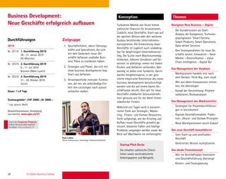 34 St. Gallen Business School
Durchführungen Zielgruppe
Konzeption ThemenBusiness Development:
Neue Geschäfte erfolgreich aufbauen Turbulente Märkte von heute bieten
zahlreiche Chancen für Innovationen,
Zukäufe, neue Geschäfte, Start-ups auf
der «grünen Wiese» oder den weiteren
Ausbau bestehender Unternehmens-
konzeptionen. Die Entwicklung neuer
Geschäfte ist zugleich auch unabding-
bar für langfristigen Unternehmenser-
folg. Die Suche nach Wachstumsmög-
lichkeiten, höheren Umsätzen und Ge-
winnen ist allerdings immer mit hohen
Risiken und Gefahren verbunden. Not-
wendig ist daher eine fundierte, durch-
dachte Vorgehensweise, in der gesi-
cherte empirische Kenntnisse des «new
business development» berücksichtigt
werden und die auf einem klaren Ge-
schäftsplan beruht. Dies gilt für neue
Geschäfte etablierter Grossunterneh-
men genauso wie für die Ideen mittel-
ständischer Firmen.
Während vier Tagen wird in konzent-
rierter Form aus Strategie-, Marke-
ting-, Finanz- und Human-Resources-
Sicht aufgezeigt, wie der Einstieg und
Aufbau neuer Geschäfte proaktiv ge-
steuert, bekannte Fallen und häuﬁge
Probleme umgangen werden sowie der
Blick auf Machbares nie verlorengeht.
Navigator New Business – Digital
Der Kundennutzen als Start:
Analyse der Kompetenz; Technolo-
gieprognosen: Smart Factory,
Smart Products, Smart Operations,
Data-driven Services
Den Strategierahmen für neue Ge-
schäfte setzen: Innovation – Neue
Märkte – Diversiﬁkation – Value
Chain Intelligence – Digital Biz
Das Management der Vorphase
Marktpioniere handeln erst nach
dem Denken: Think Big, start small
Wie aus Ideen Innovationen entste-
hen, die überzeugen
Kampf der Verzettelung: Projekte
selektieren, Risikoanalysen
Das Management des Markteintritts
Strategien für Projektdurchführun-
gen in Unsicherheit
Digitale Geschäftsmodelle: Predic-
tive-, Glocal- und Outlaw-Prinzipien
Neue Marktpositionen durch Zukauf
Das neue Geschäft konsolidieren
Vom Start-up zum proﬁtablen
Geschäft
Generiertes Wissen multiplizieren
Das ideale Finanzkonzept
Wie ein Geschäftsplan Investoren
und Geschäftsführung überzeugt
Kosten- und Finanzplanung
2019
Nr. 33119 1. Durchführung 2019
28.–31. Januar 2019
DE-München
Nr. 33219 2. Durchführung 2019
8.–11. Juli 2019
Brunnen (Nähe Luzern)
Nr. 33319 3. Durchführung 2019
21.–24. Oktober 2019
Zürich
Dauer: 1x4 Tage
Seminargebühr*: CHF 3900.–/€ 3600.–
* zzgl. gesetzl. MwSt.
Detailinformationen, Anmeldung
via Internet: www.sgbs.ch/33
1. Geschäftsführer, obere Führungs-
kräfte und Spezialisten, die sich
mit dem Gedanken neuer Ge-
schäfte befassen und/oder Busi-
ness Pläne zu erarbeiten haben.
2. Strategen und Planer, die sich mit
«new business development» bzw.
Start-ups befassen.
3. Verantwortliche zentraler Funktio-
nen, die neu als selbständige Ein-
heit ihre Leistungen nach aussen
verkaufen wollen.
Startup Pitch Decks
Sie erhalten zahlreiche Check-
listen sowie vorstrukturierte
Arbeitspapiere und Beispiele.
Evan Luthra
Serial entrepreneur, ehemaliger Seminarteilnehmer
Auch als Corporate Program
intern deutschoderenglisch
buchbar. inhouse@sgbs.ch
 