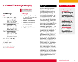 St. Gallen Business School 35
Durchführungen Zielgruppe
Themen im ÜberblickKonzeption
1. Produktmanager, Führungskräfte
und Spezialisten mit Umsatz- oder
Ergebnisverantwortung
2. Angehende Produkt-Manager
3. Verkaufsleiter, Vertriebsleiter
4. Marketing-Spezialisten
5. Key Account Manager
6. Proﬁt Center-Verantwortliche
Gesättigte Märkte, ausufernde Pro-
duktprogramme, diffuse Kundenvor-
stellungen, technologische Entwick-
lungssprünge: Der Lebenszyklus von
Marktleistungen, Produkten, Dienstleis-
tungen und Services wird immer kür-
zer. Verspäteter oder falscher Markt-
eintritt hat fatale Folgen, genauso
wenn es nicht gelingt, die Wachstums-
und Sättigungsphasen von Produkten
auszureizen. Kurz: Die Steuerung bzw.
das Controlling der Leistungen über den
Produktzyklus wird immer wichtiger.
Das Seminar bietet aufgeteilt in 3 Teile
umfassendes Wissen dazu: Neben ei-
nem intensiven Überblick über das Ins-
trumentarium, über Methoden und
Tools für erfolgreiches Produktma-
nagement erfahren Sie auch das unab-
dingbare Wissen über Strategisches
Marketing und Verkaufsmanagement,
so dass Sie in der Lage sind, Entschei-
dungsoptionen zu Produkten und Leis-
tungen aus einer ganzheitlichen Pers-
pektive zu erarbeiten. Aufgrund Ihrer
Produkt-, Markt- bzw. Verkaufskennt-
nissen können Sie auch dafür sorgen,
dass der betriebliche Prozess im Hin-
blick auf «Ihre Produkte» adäquat ge-
staltet wird. Konﬂikte sind vorprogram-
miert: Entsprechend diskutieren Sie
immer wieder – wie dank sozialer Kom-
petenz, geschicktem Kommunikations-
und Konﬂiktmanagement – die wirklich
tragfähigen Konzepte durchgesetzt
werden können.
2019
Nr. 36119 1. Durchführung 2019
1. Teil 3.–5. April 2019
2. Teil 8.–11. April 2019
3. Teil 17.–20. Sept. 2019
Zürich/Luzern/Brunnen
Nr. 36219 2. Durchführung 2019
1. Teil 24.–26. Juni 2019
2. Teil 16.–19. Sept. 2019
3. Teil 10.–13. Dez. 2019
Brunnen/Davos/DE-Köln
Nr. 36319 3. Durchführung 2019
1. Teil 9.–11. Okt. 2019
2. Teil 11.–14. Nov. 2019
3. Teil 10.–13. Dez. 2019
Zürich/DE-Berlin/DE-Köln
Dauer: 1x3 Tage und 2x4 Tage
Seminargebühr*:
CHF 8900.–/€ 8200.–
* zzgl. gesetzl. MwSt.
Detailinformationen, Anmeldung
via Internet: www.sgbs.ch/36
St.Galler Produktmanager Lehrgang
Produktmanager und Pro-
duktmanagement:
Von der Idee zum Produkt
– Vermarktung und Proﬁt-
steuerung von Anfang an –
Pﬂege und Optimierung lau-
fender Geschäfte
Strategisches Marketing:
Neue Business Ideen und
Entwicklung von Vermark-
tungsstrategien, Länder- und
Zielgruppenstrategien
Verkaufsmanagement:
Verkaufs- und Vertriebskon-
zept – Umsatz- und
Deckungsbeitragsverant-
wortung wahrnehmen
Auch als Corporate Program
intern deutschoderenglisch
buchbar. inhouse@sgbs.ch
 