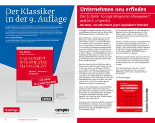 Im Nachgang zur Jubiläumsausgabe «25 Jahre Integ-
riertes Management Konzept» von Knut Bleicher folgte
2018 das passende Denk- und Arbeitsbuch dazu.
Über einen Mangel an Fachliteratur kann sich der
Manager von heute wahrlich nicht beklagen. Für
jedes Problem, mit dem er in seinem Unternehmen
zu tun bekommt, gibt es den speziellen Ratgeber.
Fast in Echtzeit kann er im Internet nachlesen, was
an Universitäten und Managementschulen weltweit
an vermeintlich Neuem erdacht und erarbeitet wird.
Eindimensionale Patentlösungen wechseln einander
ab wie die Frühjahrs - und Herbstkollektionen auf den
Laufstegen der Modemacher. Sie versprechen dem
Manager schnelle Hilfe mit der Garantie, dass schon
im nächsten Quartal die Eigentümer jubeln und die
Boni in die Höhe schnellen.
Was hat in diesem Umfeld ein 700-Seiten-Werk zu
suchen, dessen Lektüre den vollen Einsatz des Lesers
erfordert und dessen erste Auflage vor 25 Jahren
erschien? Sicher, Knut Bleichers «Konzept Integriertes
Management», das er aus dem St. Galler Manage-
ment–Modell Hans Ulrichs entwickelt hat, gehört
inzwischen zu den Standardwerken der Management-
lehre. Aber steckt in dieser Zuordnung nicht schon die
aktuelle Beurteilung? Hatte seinen Wert, war einmal
state-of-the-art, ist in Ehren zu halten, aber die
Entwicklung ist darüber hinweg gegangen?
Für die meisten «Standardwerke» wissenschaftlicher
Fachliteratur trifft ein solches Urteil sicherlich zu.
Nicht aber für die 9. Auflage des Konzepts Integriertes
Management. Es mag paradox klingen. Aber gerade
die eingangs angedeutete Entwicklung der Ma-
nagement-Lehre macht das «alte» St. Galler Konzept
nützlicher und wichtiger denn je.
Denn heute stehen viele Führungskräfte im operativen
Geschäft definitiv vor Neuland, sei es durch Digitali-
sierung, Plattformen, Vernetzung, Wertewandel oder
Beschleunigung. Was tun? Was geht draussen vor
sich? Wo wollen wir hin?
Der ganzheitliche Ansatz des St. Galler Management-
Konzepts liefert den Gestaltungsrahmen für diese
Fragen bislang vor allem auf der normativen und
strategischen Ebene. Neu auch stark fokussiert auf
die operative Ebene.
Wie das zu schaffen ist, welches die Stellschrauben für
ein solches integriertes Vorgehen sind und wie sie zu
bedienen sind, das zeigt das Werk «Unternehmen neu
erfinden - Das St. Galler Konzept praktisch umgesetzt».
Es hilft, Seite für Seite den Nebel zu lichten und aus
drei Perspektiven RAUM, ZEIT, MENSCH Ziele zu
erkennen und dorthin zu gelangen.
Praxisnah und damit interaktiv wie auch die Seminare
der St. Galler Business School gliedert sich das Buch
in einen Leseraum und in einen Arbeitsraum, welche
einladen, Antworten auf eine immer komplexere Welt
zu geben.
Viele Antworten darauf finden Sie in unseren
praxisnahen Management-Seminaren, keine
Worthülsen,sondern direkt umsetzbares Wissen
für die Praxis.
Dr. Christian Abegglen
Unternehmen neu erfinden
Das St. Galler Konzept Integriertes Management
praktisch umgesetzt
Das Denk- und Arbeitsbuch gegen organisierten Stillstand
Der Klassiker
in der 9. Auﬂage
Der ganzheitliche Ansatz des St. Galler Management-Konzepts hat das Denken und Handeln unzähliger
Manager in den letzten 25 Jahren nachhaltig beeinflusst. In Europas Standardwerk der Mangementlehre
finden Führungskräfte den Gestaltungsrahmen für die Zukunftssicherung ihrer Unternehmung.
Der Erfolg Knut Bleichers Lebenswerk zeichnet sich vor allem dadurch aus, dass komplexes Wissen in
hohen Lesernutzen transformiert wird. Die 9. aktualisierte Auflage führt den Leser jetzt mit dem St. Galler
Wissensnavigator von Christian Abegglen beim Nachschlagen, Querlesen und Umsetzen von der Theorie
hin zur Praxis der integrierten Unternehmensentwicklung.
Jetzt mit St. Galler Startpaket!
Von der Ich-AG bis zum Weltkonzern haben Alumnis der St. Galler Business School den Wissensfundus
mit der 9. Auflage erweitert. Exklusiv für Leser dieses Buches stehen Arbeitspapiere, Schautafeln,
Roadmaps, Anleitungen und Gutscheine digital bereit.
9. aktualisierte und
erweiterte Auflage
2017, 728 Seiten
64,00 €
ISBN 978-3-593-50599
9. Auflage
Bleicher,Abegglen
DASKONZEPT
INTEGRIERTESMANAGEMENT
DAS KONZEPT
INTEGRIERTES
MANAGEMENT
Knut Bleicher
mit Christian Abegglen
Visionen – Missionen –
Programme
St. Galler
Management-
Konzept
9., aktualisierte und erweiterte
Auflage des Standardwerks
 25 Jahre
St. Galler Konzept Christian Abegglen
UNTERNEHMEN
NEU ERFINDEN
Das Denk- und Arbeitsbuch gegen
organisierten Stillstand
Das St. Galler Konzept praktisch umgesetzt
WG178429,—Euro
ISBN 978-3-96251-005-3
www.fazbuch.de
UnternehmenneuerfindenChristianAbegglen
Weiter so wie bisher?
Oder gar »Maschine HALT!«
Reinvent or optimize?
Wenn Reinvent: langsam oder volle Kraft voraus?
Drei Entscheidungen bieten sich an:
• Business as usual:
Weiter wie bisher mit eventuell minimalen Kurskorrek
• Optimize:
Ausloten von Optimierungsmöglichkeiten, Anpassunge
bestehenden rollierenden Masterpläne.
• Reinvent (Change):
Arbeiten an einer umfassenden Neuausrichtung des U
nehmens – Unternehmen neu erfinden.
Komplexität, Vernetzung, Beschleunigung, Industrie 4.0 … Reinvent or optimize the company?
Das St. Galler Konzept liefert die hierfür passenden Denk- und Lösungsansätze: Denn in einer komplexen
Gemengelage hilft nur ein ganzheitliches Management-Konzept. Dieses Arbeitsbuch hilft, sich den neuen
Herausforderungen zu stellen und das Wesentliche auf den Punkt zu bringen.
In einem Leseraum befindet sich der Grundlagen-Extrakt Integriertes Management, getreu der
»St. Galler Schule«, bodenständig nach Knut Bleichers »St. Galler Management-Konzept«, hier erstmals
zur praktischen Anwendung um die Perspektiven ZEIT, MENSCH und RAUM bereichert.
Mit dem von Christian Abegglen erweiterten St. Galler Denk- und Wissensnavigator gelingt es, im Arbeitsraum
erst die Lage des Unternehmens zu bestimmen, dann iterativ Ziele für eine vielleicht neue Welt zu finden, um
schließlich dorthin rollierend manövrieren zu können.
Mit Hilfe eines Bauplans gestaltet der Leser unter Anleitung des Autors sein eigenes St. Galler
Management HAUS – eine einzigartige Methode zur Unternehmensentwicklung auf normativer,
strategischer und operativer Ebene und ein probates Mittel gegen organisierten Stillstand.
Ausklappbare »Spickzettel« helfen, stets Navigator wie Bauplan im Blick zu haben.
Schautafeln, Roadmaps und wertvolles Wissen erhält der Leser im eigens dafür eingerichteten Portal.
www.stgaller-management.ch/workbooklet
Ein Novum in der Welt der Konzeptbücher und Buchkonzepte –
auf Unternehmen jeder Größe und jeder Branche anwendbar!
H UA S
»Rund 200 Seiten sollen Ihnen helfen,
den theoretischen Rahmen des
St. Galler Management-Konzepts
auf die praktische Ebene zu bringen.
Es gilt, Neues zu entdecken
und Vergessenes in Erinnerung
zu bringen. Viel Erfolg!«
Herzlichst
Ihr Christian Abegglen
Autor: Christian Abegglen
Aufgewachsen im Berner Oberland.
Studium der Wirtschaftswissenschaften
an der Universität St. Gallen (HSG).
Dissertation zum Thema Informations-
Management-Controlling an der Univer-
sität St. Gallen. Mitbegründer der
St. Galler Business School (SGBS), seit
1994 Verwaltungsrat und Geschäfts-
führer der SGBS. Aufbau von spezifischen praxisnahen
MBA-Programmen zusammen mit den Universitäten Krakau/
Polen und Klagenfurt/Österreich. Dozent für Unternehmens-
führung an verschiedenen Institutionen, Lehrbeauftragter
an der Universität St. Gallen. Mitglied im Harvard Club of
Boston, Verfasser zahlreicher Beiträge im Bereich Integriertes
Management, Strategie und Unternehmungsentwicklung. 2013
Übernahme der Schriftleitung und Gesamtverantwortung des
Werkes »Das Konzept Integriertes Management« von Knut
Bleicher. Die persönliche Referenzliste von Christian Abegglen
umfasst mehr als 150 bekannte Großunternehmen und erfolg-
reiche Nischenplayer.
6 St. Gallen Business School
 