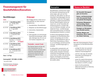 68a St. Gallen Business School
Durchführungen Zielgruppe
Konzeption
Das 4-tägige Seminar richtet sich an
Führungskräfte aus allen Unterneh-
mensbereichen.
1. Geschäftsführer, Geschäftsleiter
2. Mitglieder von Geschäftsleitungen
3. Unternehmer, Gesellschafter
4. Direktoren
5. Führungskräfte, die weitreichende
ﬁnanzielle Entscheidungen treffen
oder mitbringen bzw. für eine sol-
che Funktion vorgesehen sind.
Geschäftsführer und Executives tragen
die ﬁnanzielle Verantwortung von Ge-
setzes wegen, aber auch von ihrer
Funktion her. Was gehört nun alles zur
ﬁnanziellen Führungsaufgabe eines Ge-
schäftsführers oder einer Führungsper-
sönlichkeit in ergebnisverantwortlicher
Position? Welche Aspekte müssen ge-
steuert sein, um der ﬁnanziellen Ver-
antwortung gerecht zu werden? Wa-
rum ist es meistens sinnvoller, sich mit
modernem Finanz- und Wertmanage-
ment auseinanderzusetzen, als blossem
Umsatzwachstum hinterher zu rennen?
In diesem Intensivprogramm «Finanz-
management für Geschäftsführer/Exe-
cutives» wird gezeigt, wie ein Unter-
nehmen, ein Geschäftsbereich oder ein
Proﬁt Center ﬁnanzmässig zu führen
ist, um nachhaltige und kontinuierliche
Leistungs- und Wertsteigerungen zu
erreichen.
In umfassender systematischer und
verständlicher Form wird deutlich ge-
macht, welche relevanten ﬁnanzwirt-
schaftlichen Entscheidungen aus Exe-
cutive-Sicht zu treffen sind und welche
Impulse und Vorgaben an die Finanz-
abteilung und an das Controlling gege-
ben werden sollten.
Nutzen
Nach dem Intensivprogramm «Finanz-
management für Geschäftsführer/Exe-
cutives»
verfügen Sie über eine systemati-
sierte Gesamtsicht der Tools des
modernen Finanzmanagements
sind Sie in der Lage, die zentralen
ﬁnanziellen Entscheidungen be-
wusst zu treffen
wissen Sie, welche Informationen
Sie vom Controlling brauchen, um
Ihren Bereich «im Griff» zu haben
kennen Sie Ihre persönliche
«Balanced Scorecard» zur Steuerung
ﬁnanzieller Aspekte.
Themen im ÜberblickFinanzmanagement für
Geschäftsführer/Executives
2019
Nr. 51119 1. Durchführung 2019
25.–28. März 2019
DE-Köln
Nr. 51219 2. Durchführung 2019
8.–11. April 2019
Flims
Nr. 51319 3. Durchführung 2019
2.–5. September 2019
Luzern
Nr. 51419-E 4. Durchführung 2019
November 11–14, 2019
London, LSE (in English)
Nr. 51419 5. Durchführung 2019
25.–28. November 2019
St.Gallen
Nr. 51519 6. Durchführung 2019
10.–13. Dezember 2019
DE-Berlin
Dauer: 1x4 Tage
Seminargebühr*: CHF 4900.–/€ 4500.–
* zzgl. gesetzl. MwSt.
Detailinformationen, Anmeldung
via Internet: www.sgbs.ch/51
Die ﬁnanzielle Führungsauf-
gabe von Executives
Kosten- und Gewinnmanage-
ment: Das passende Design
und optimale Betriebsgrösse
Performance Management
und Controlling: Rasche
Reaktion bei Abweichungen
Strategien zur Wertoptimie-
rung: Rentabel wachsen
Fusionen, Mergers und
Acquisitions, Werte realisie-
ren, Zukauf, Sanierung
Praxisnähe – neueste Trends
Das Seminar basiert auf den neu-
esten Erkenntnissen aus For-
schung und Praxis und bietet dank
zahlreicher Praxisbeispiele eine
umfassende Gesamtsicht aller
Belange des modernen Finanz-
managements.
Auch als Corporate Program
intern deutschoderenglisch
buchbar. inhouse@sgbs.ch
 