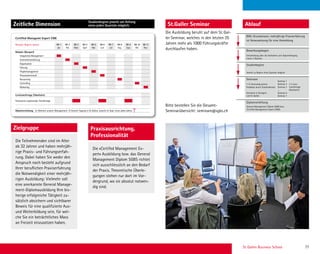St. Gallen Business School 77
Zeitliche Dimension Ablauf
Certiﬁed Managemt Expert CME
Beispiel: Beginn Januar Mt 1 Mt 2 Mt 3 Mt 4 Mt 5 Mt 6 Mt 7 Mt 8 Mt 9 Mt 10 Mt 11
Jan. Feb. März April Mai Juni Juli Aug. Sept. Okt. Nov.
Module (Beispiel)
Integriertes Management
Unternehmensführung
Organisation
Führung
Projektmanagement
Personalwirtschaft
Accounting
Controlling
Marketing
Lerntransfertage (fakultativ)
Fakultative ergänzende Transfertage
Diplomverleihung im Rahmen unserer Management-  Alumni-Tagung in St.Gallen, jeweils im Sept. eines jedes Jahres
Studienbeginn jeweils am Anfang
eines jeden Quartals möglich.
Ablauf
BWL-Grundwissen, mehrjährige Praxiserfahrung
ist Voraussetzung für eine Anmeldung
Bewerbungsbogen
Entscheidung über die Aufnahme zum Diplomlehrgang
innert 2 Wochen
Studienbeginn
Jeweils zu Beginn eines Quartals möglich
Diplomverleihung
Seminare
7–9 Seminarbausteine 2-3 Lern-
transfertage
(fakultativ)
Feedback
Seminare in Stuttgart
und St. Gallen
durch Studienberater
Seminar 1
Seminar 2
Seminar 3
...
Seminar 6
Seminar 7
General Management Diplom SGBS bzw.
Certified Management Expert (CME)
Die Teilnehmenden sind im Alter
ab 32 Jahren und haben mehrjäh-
rige Praxis- und Führungserfah-
rung. Dabei haben Sie weder den
Anspruch noch besteht aufgrund
Ihrer beruﬂichen Praxiserfahrung
die Notwendigkeit einer mehrjäh-
rigen Ausbildung: Vielmehr soll
eine anerkannte General Manage-
ment-Diplomausbildung Ihre bis-
herige erfolgreiche Tätigkeit zu-
sätzlich absichern und sichtbarer
Beweis für eine qualiﬁzierte Aus-
und Weiterbildung sein, für wel-
che Sie ein beträchtliches Mass
an Freizeit einzusetzen haben.
Die «Certifed Management Ex-
pert» Ausbildung bzw. das General
Management Diplom SGBS richtet
sich ausschliesslich an den Bedarf
der Praxis. Theoretische Überle-
gungen stehen nur dort im Vor-
dergrund, wo sie absolut notwen-
dig sind.
Zielgruppe Praxisausrichtung,
Professionalität
St.Galler Seminar
Die Ausbildung beruht auf dem St.Gal-
ler Seminar, welches in den letzten 25
Jahren mehr als 1000 Führungskräfte
durchlaufen haben.
Bitte bestellen Sie die Gesamt-
Seminarübersicht: seminare@sgbs.ch
 