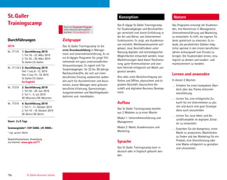 78a St. Gallen Business School
Durchführungen Zielgruppe
Konzeption Nutzen
Das St.Galler Trainingscamp ist die
erste Grundausbildung in Manage-
ment und Unternehmensführung. Es ist
ein 6-tägiges Programm für junge Teil-
nehmende mit ganz unterschiedlichen
Voraussetzungen. Es eignet sich für
Studienabgänger, für 22 bis 30-jährige
Nachwuchskräfte, die sich auf einen
beruﬂichen Einstieg vorbereiten wollen
wie auch für Assistentinnen und Assis-
tenten, Junior Manager ohne grössere
beruﬂiche Erfahrung, Quereinsteiger,
Jungunternehmer und Nachfolgekandi-
datinnen und –kandidaten.
Das 6-tägige St.Galler Trainingscamp
für Studienabgänger und Berufsanfän-
ger vermittelt eine breite Einführung in
die Art und Weise, wie Unternehmen
funktionieren. Es zeigt, wie Kundennut-
zen entsteht, Wettbewerbsvorteile auf-
gebaut, neue Geschäftsideen unter
Nutzung digitaler und technologischer
Möglichkeiten entwickelt werden, neue
Marktleistungen dank klarer Positionie-
rung, guter Kommunikation und star-
kem Vertrieb erfolgreich am Markt um-
gesetzt werden.
Dies alles unter Berücksichtigung von
Online und Offline, physischem und di-
gitalem Geschäft, klassischem Ge-
schäft und digitalem Business Develop-
ment.
Aufbau
Das St.Galler Trainingscamp besteht
aus 2 Modulen zu je einer Woche:
Modul 1: Unternehmensführung und
Management
Modul 2: Markt, Kundennutzen und
Marketing
Sprache
Das St.Galler Trainingscamp kann in
deutsch oder in Englisch gebucht wer-
den.
2019
Nr. 77119 1. Durchführung 2019
1. Teil 18.–22. März 2019
2. Teil 25.–29. März 2019
St.Gallen/St.Gallen
Nr. 77119-E 2. Durchführung 2019
Part 1 July 8–12, 2019
Part 2 July 15–19, 2019
St.Gallen/St.Gallen
(in English)
Nr. 77219 3. Durchführung 2019
1. Teil 24.–28. Juni 2019
2. Teil 1.–5. Juli 2019
DE-München/DE-München
Nr. 77319 4. Durchführung 2019
1. Teil 7.–11. Oktober 2019
2. Teil 14.–18. Oktober 2019
DE-Berlin/DE-Berlin
Dauer: 2x5 Tage
Seminargebühr*: CHF 5400.–/€ 4900.–
* zzgl. gesetzl. MwSt.
Detailinformationen, Anmeldung
via Internet: www.sgbs.ch/77
Das Programm ermutigt die Studieren-
den, ihre Kenntnisse in Management,
Unternehmensführung und Marketing
zu entwickeln. Es hilft, die eigenen Ta-
lente spielerisch zu erkennen. Es er-
laubt, die persönlichen Stärken mög-
lichst optimal in den ersten beruﬂichen
Jahren wirkungsvoll zum Einsatz zu
bringen. Die Studierenden lernen, stra-
tegisch zu denken und kunden- und
marktorientiert zu handeln.
Lernen und anwenden
In diesen 2 Wochen
Erhalten Sie einen kompakten Über-
blick über das Thema Unterneh-
mensführung
Lernen Sie, eine erfolgreiche Zu-
kunft für ein Unternehmen zu pla-
nen und durch eine gute Strategie
diese auch anzustreben
Lernen Sie, neue Ideen und Ge-
schäftsmodelle im digitalen Zeital-
ter zu entwickeln
Erwerben Sie die Kompetenz, einen
Markt zu analysieren, Marktlücken
zu ﬁnden und das Marketing für ein
Produkt, eine Dienstleistung oder
eine Marke erfolgreich zu gestalten
und umzusetzen.
St.Galler
Trainingscamp Auch als Corporate Program
intern deutschoderenglisch
buchbar. inhouse@sgbs.ch
 