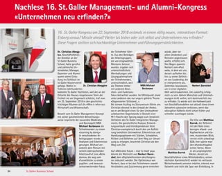 84 St. Gallen Business School
Dr. Christian Abegg-
len, Geschäftsführen-
der Direktor an der
St. Galler Business
School, hatte gerufen
und zahlreiche Un-
ternehmer, Manager,
Dozenten und Alumni
waren seiner Einla-
dung ins Schlössli im
St. Galler Klosterviertel
gefolgt. Wohin in
früheren Jahrhunderten
bedrohte St. Galler flüchteten, weil der an der
Ostseite des Hauses eingelassene Stein der
Freiheit sie vor Ungemach schützte, traf man
am 25. September 2018 in den geschichts-
trächtigen Räumen auf die «Who is who» aus
Wirtschaft und Wissenschaft.
Beseelt vom St. Galler Management Konzept
mit seiner ganzheitlichen Betrachtungs-
weise inspirierte der souveräne Moderator
und Kosmopolit MBA
Michael Beckmann die
Teilnehmenden zu einem
«Learning by doing.»
In verschiedenen Ar-
beitsgruppen wurde um
Analysen und Erkenntnisse
gerungen. Michael ver-
ordnete dem Plenum mit
seinem überraschenden
Arbeitsaufruf eine «Bella
donna», die weg vom
«Tunnelblick» zu einem
pupillen- und bewusst-
seinserweiternden Fokus
würde, aber vor
allem Umdenken und
Reinvent angestossen
wollte, erfüllte sich.
Den Bogen spannte
Norbert vom «Post
web», in dem wir uns
derzeit aufhalten bis
hin zu seiner Definiti-
on von Leadership, die
er interpretierte als,
Gelerntes loszulassen,
um in einer digitalen
Welt weiterzukommen. Um zukünftig erfolg-
reich zu sein, kämen Menschen und Unterneh-
mungen nicht umhin, sich kontinuierlich neu
zu erfinden. Es würde sich die Halbwertszeit
von Geschäftsmodellen von aktuell etwa einem
Jahrzehnt sukzessive verkürzen, wenn das
«disruptive Fallbeil» nicht schon früher und
schneller zuschlagen würde.
Die Vita von Matthias
Kurrek, der Referent
mit der Note eines
kernigen «Hand- und
Kopfwerkers» und kla-
rem, musternden Blick,
verriet nicht unbedingt
B2B; hier spürte man
den «Handschlagdeal
echter Kerle». Wenn
er als ursprünglicher
Bäcker, derzeit als
Geschäftsführer eines Mittelständlers, seinen
nächsten Karriereschritt wieder ins vertraute
Bäckerhandwerk antreten möchte, erkennt man
Dynamik und nicht die Spur von Einbildung. In
Nachlese 16. St. Galler Management- und Alumni-Kongress
«Unternehmen neu erfinden?»
Nachlese 16. St. Galler Management- und Alumni-Kongress
«Unternehmen neu erfinden?»
Matthias Kurrek
16. St. Galler Kongress am 22. September 2018 erstmals in einem völlig neuen, interaktiven Format:
Eisberg voraus? Missile ahead? Weiter bis bisher oder sich selbst und Unternehmen neu erfinden?
Diese Fragen stellten sich hochkarätige Unternehmer und Führungspersönlichkeiten.
der Teilnehmer führ-
te. Aus den Beiträgen
der Arbeitsgruppen,
die von eingeweihten
Mentoren betreut
wurden, ergaben sich
unterschiedlichste
Werthaltungen und
Lösungsalternativen
der Teilnehmenden,
unterschiedlich, weil
die Themen immer
mit anderem Bran-
chen- und Funktions-
fokus betrachtet wurden. Im Mittelpunkt stand
unter anderem das nur ungern gehörte Thema
«Organisierter Stillstand…».
Bei seinem Ausflug ins Storyversum führte uns
Christian diesmal in den Urwald der Anden,
wo er am Beispiel eines für den Ureinwohner
unbekannten Gegenstands in Gestalt einer
PET-Flasche den Sprung wagte zum iterativen
Verfahren des St. Galler Integrierten Manage-
ments. Die ganzheitliche Analyse, Entwick-
lungsverläufe und Interdependenzen löste
Christian exemplarisch durch den um Aufklä-
rung bemühten Ureinwohner. Erkenntnisse und
Handlungsoptionen mit Stärken, Schwächen,
Risiken und Gefahren auf dem Weg zur Umset-
zung zu erlangen, beschrieb Christian als den
Weg zum Ziel.
Auf «Welcome future – nice to meet you»
könnte die Weitsicht von Norbert Barni-
ckel, dem «Digitalreferenten» des Kongres-
ses reduziert werden. Der Optimismus von
Norbert, dass er bei den Teilnehmern sowohl
Verständnis und Zustimmung gerne erreichen
Norbert BarnickelDr. Christian Abegglen MBA Michael
Beckmann
84 St. Gallen Business School
 